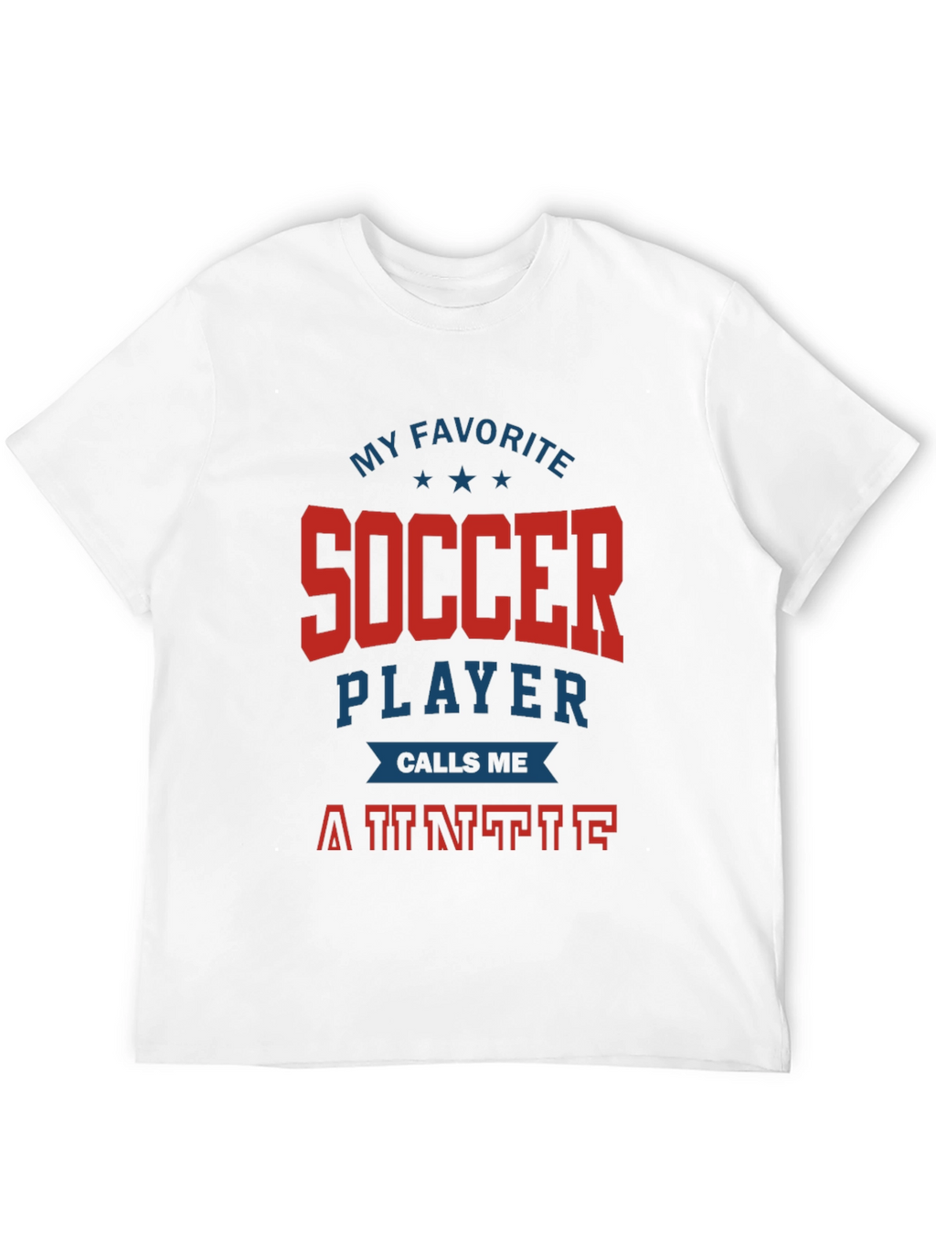 My Favorite Soccer Player Calls Me Auntie T-Shirt