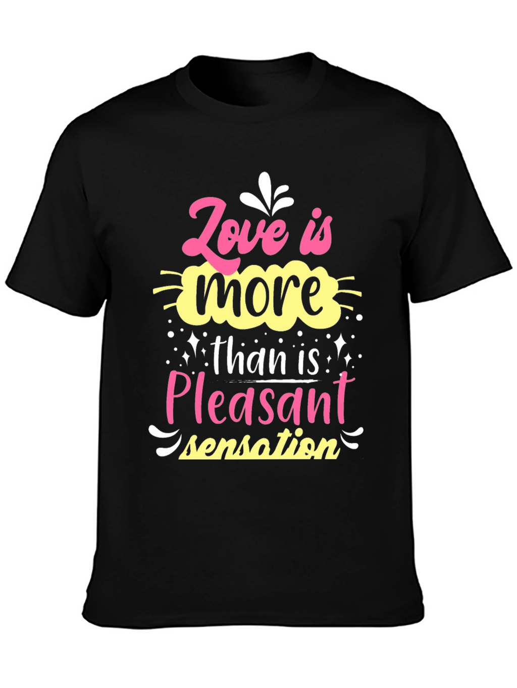 Love is More Than Pleasant Sensation T-Shirt