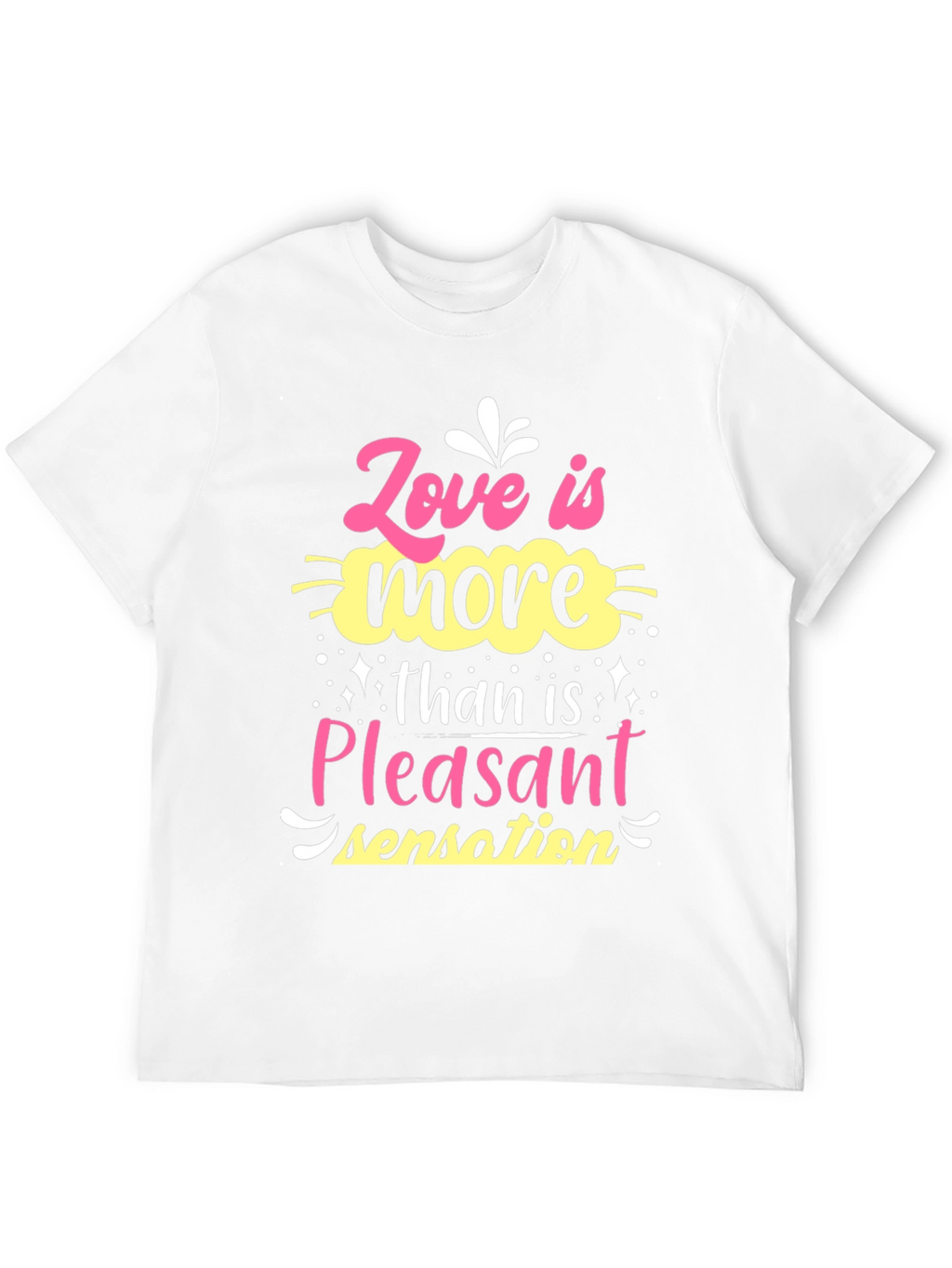 Love is More Than Pleasant Sensation T-Shirt