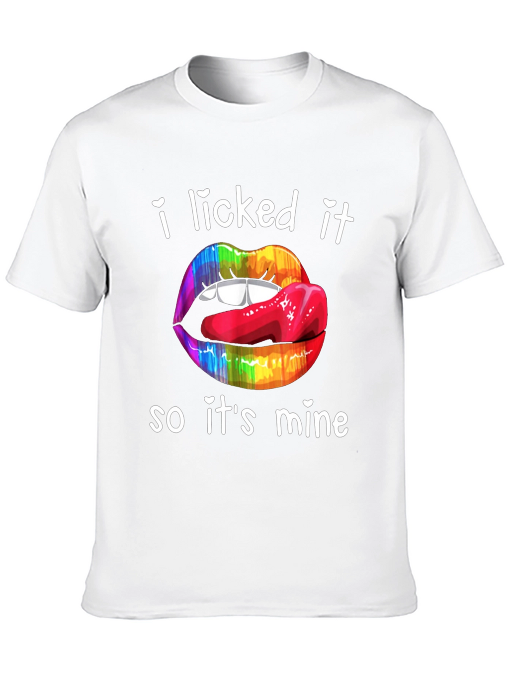 I Licked It So Its Mine T-Shirt