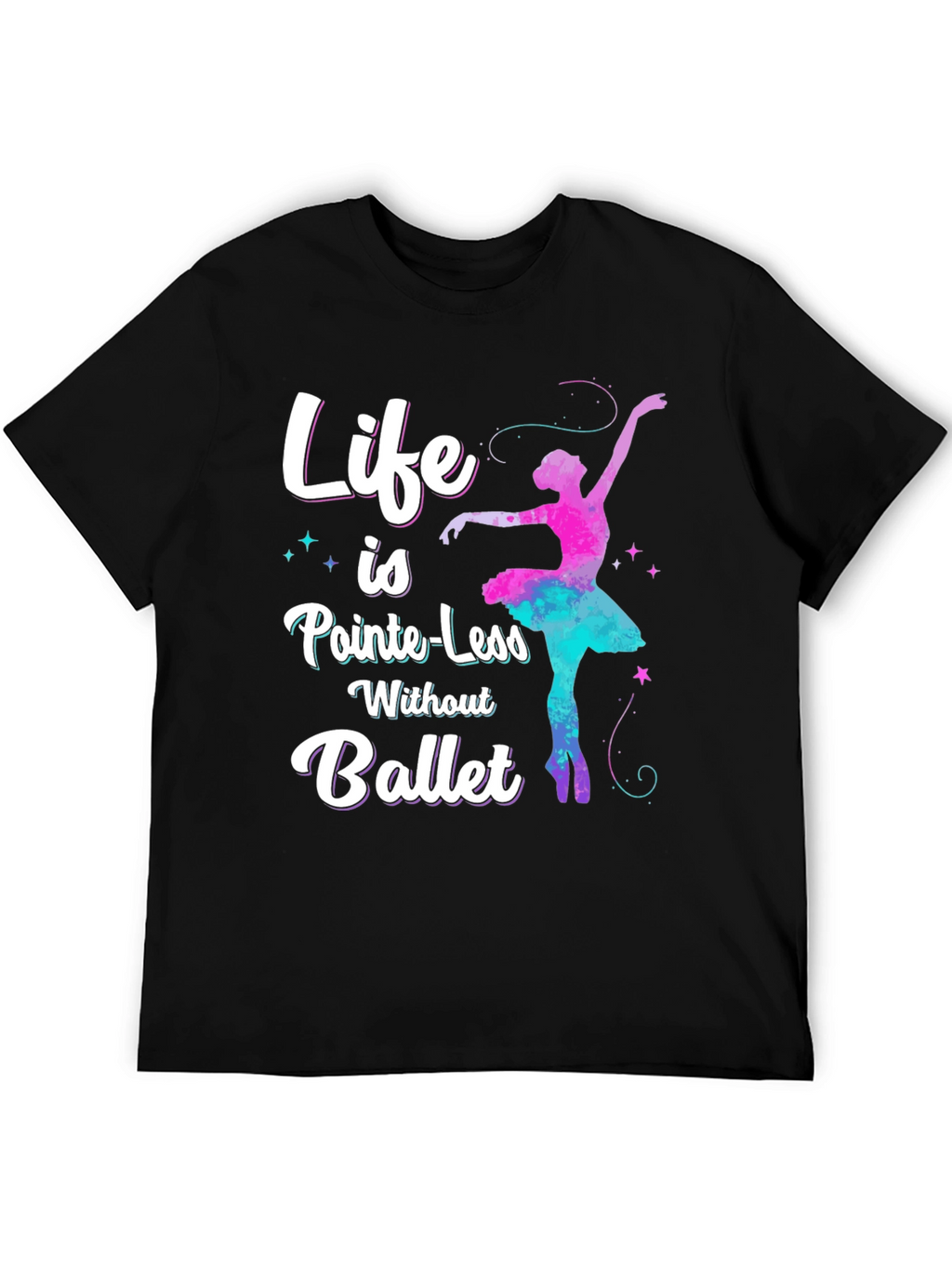 Life is Pointe-Less Ballet Graphic Tee