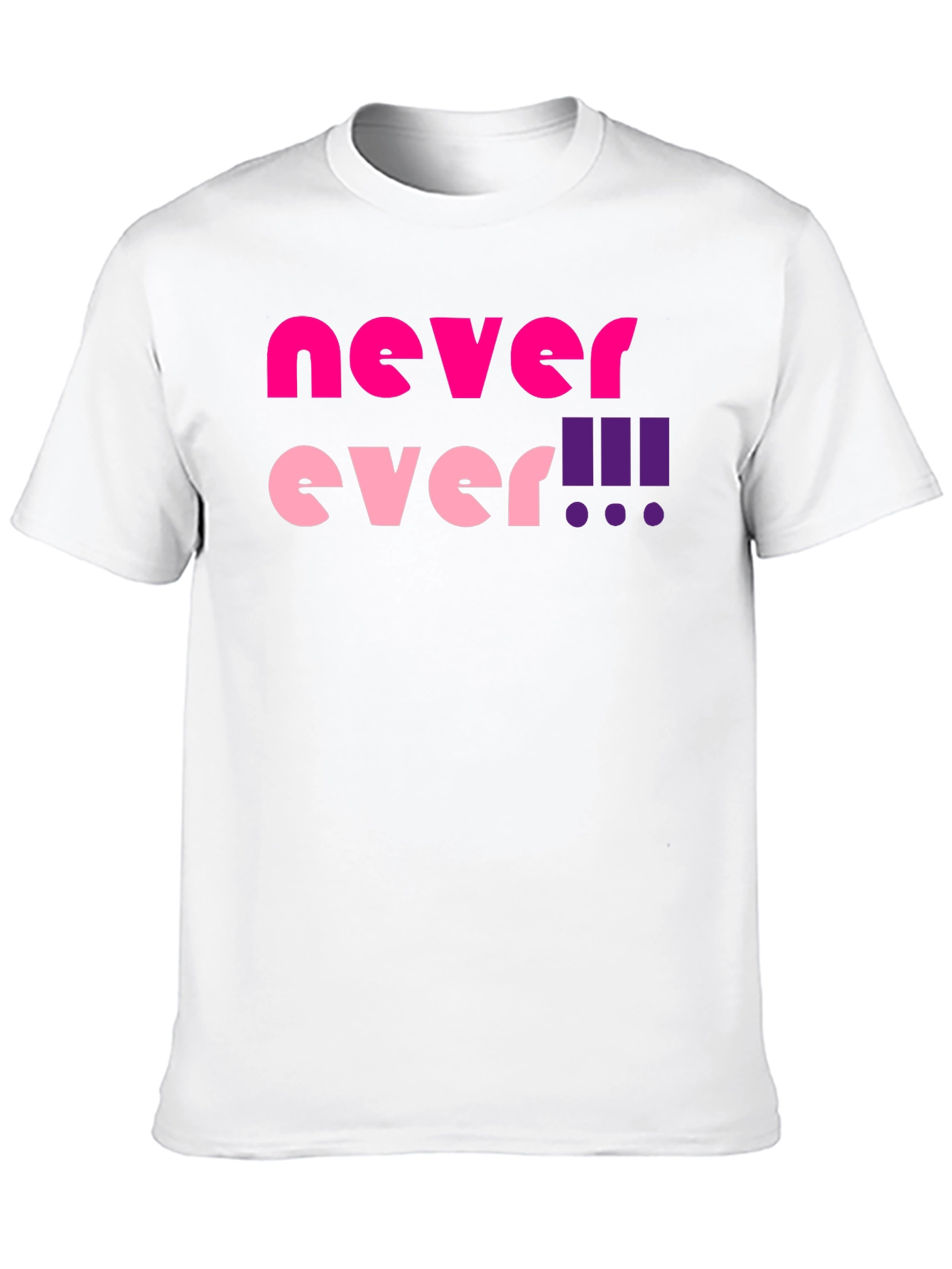 Never Ever! Graphic T-Shirt