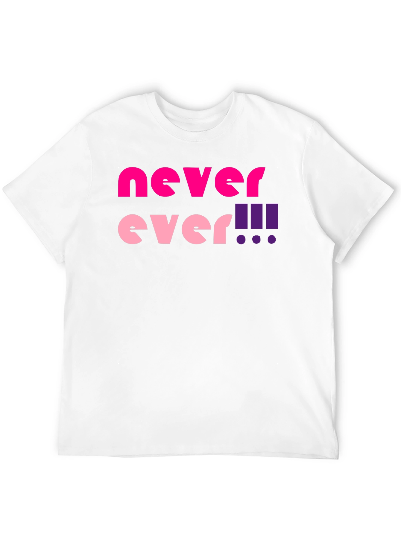 Never Ever! Graphic T-Shirt