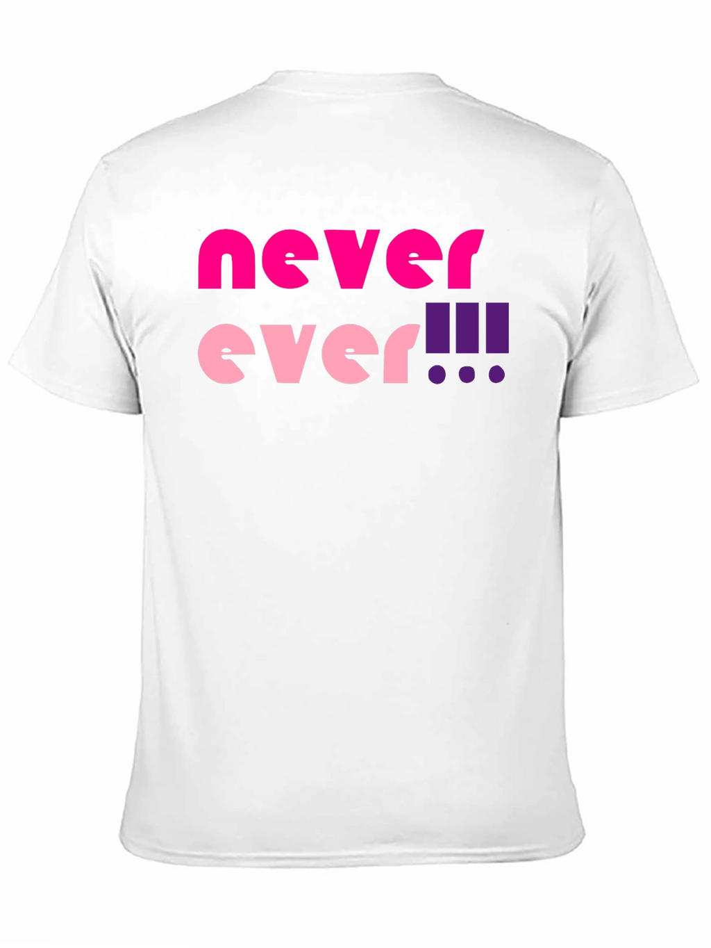 Never Ever! Graphic T-Shirt