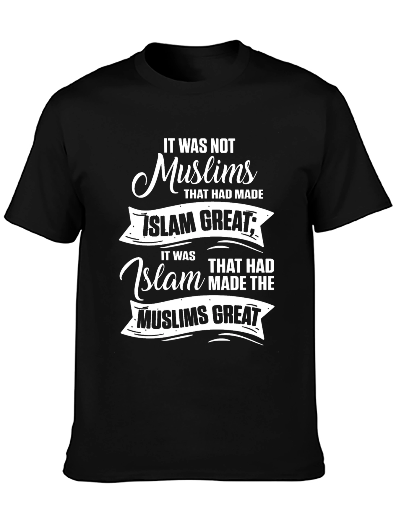 Islam T-Shirt: It was not Muslims that had made Islam great