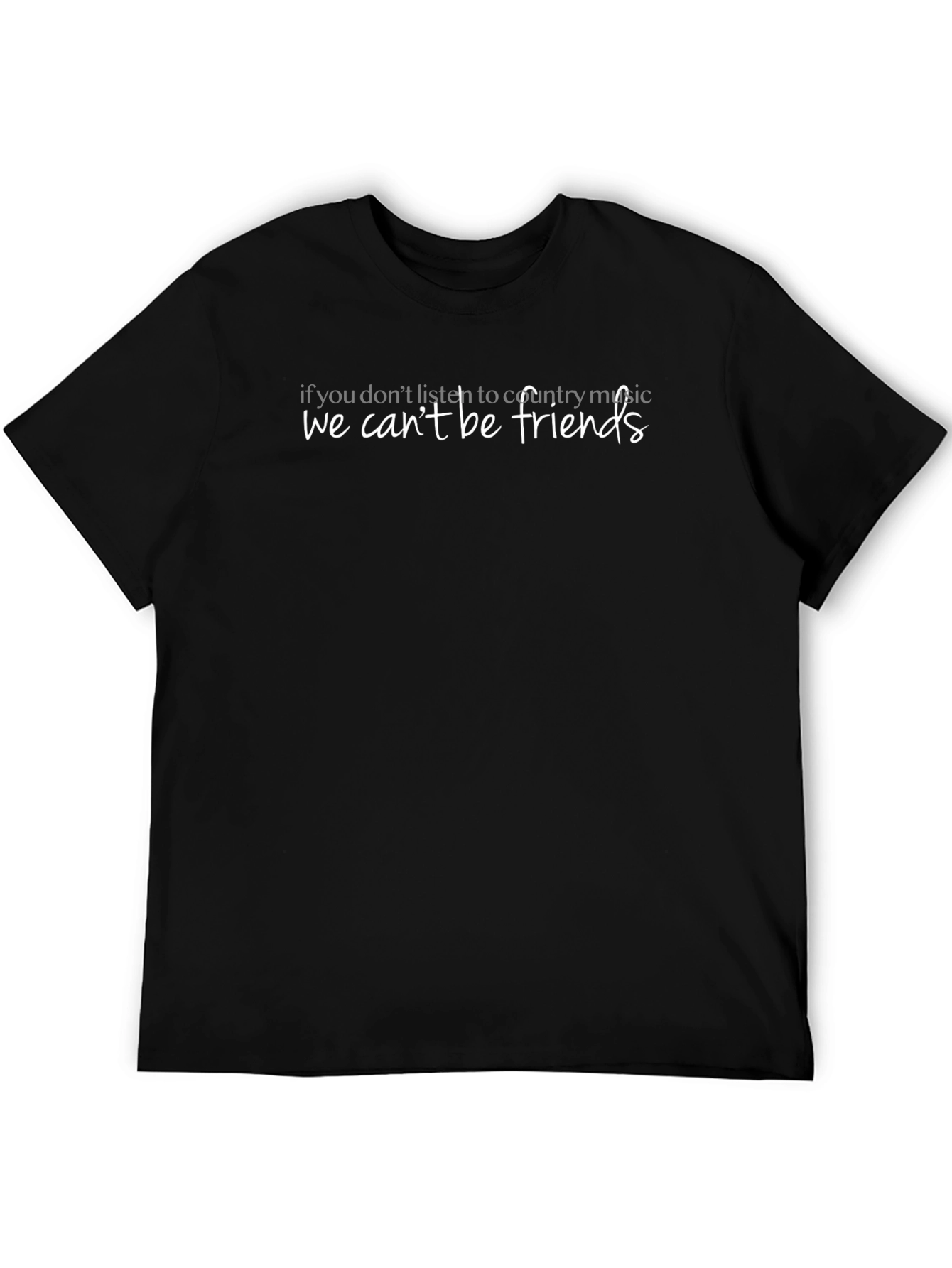 Country Music Fan T-Shirt - We Cant Be Friends