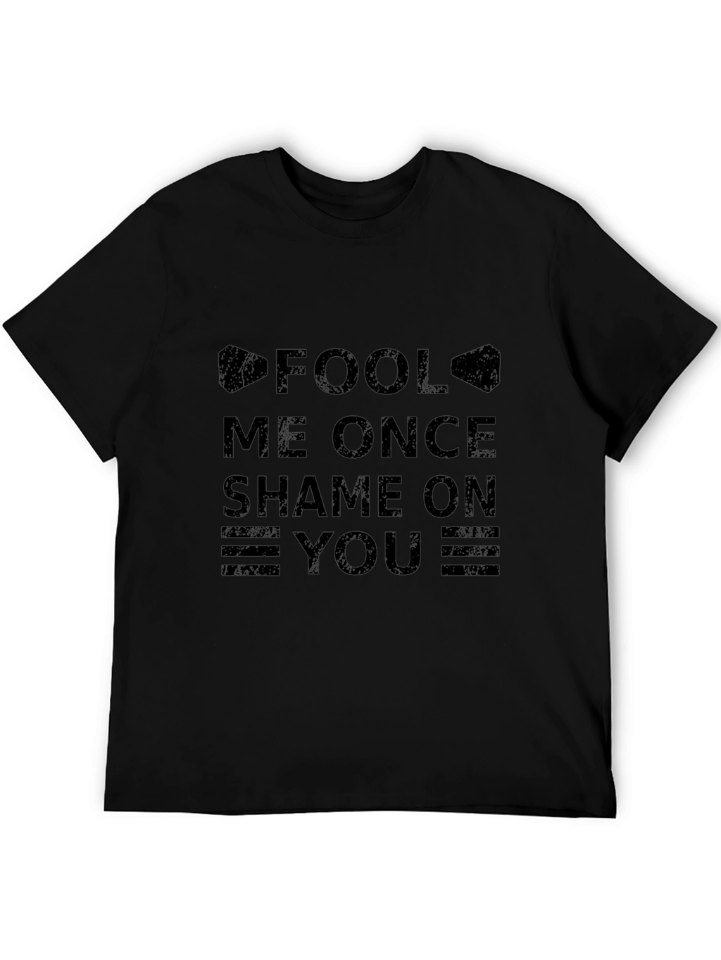 Fool Me Once Shame On You T-Shirt - Black