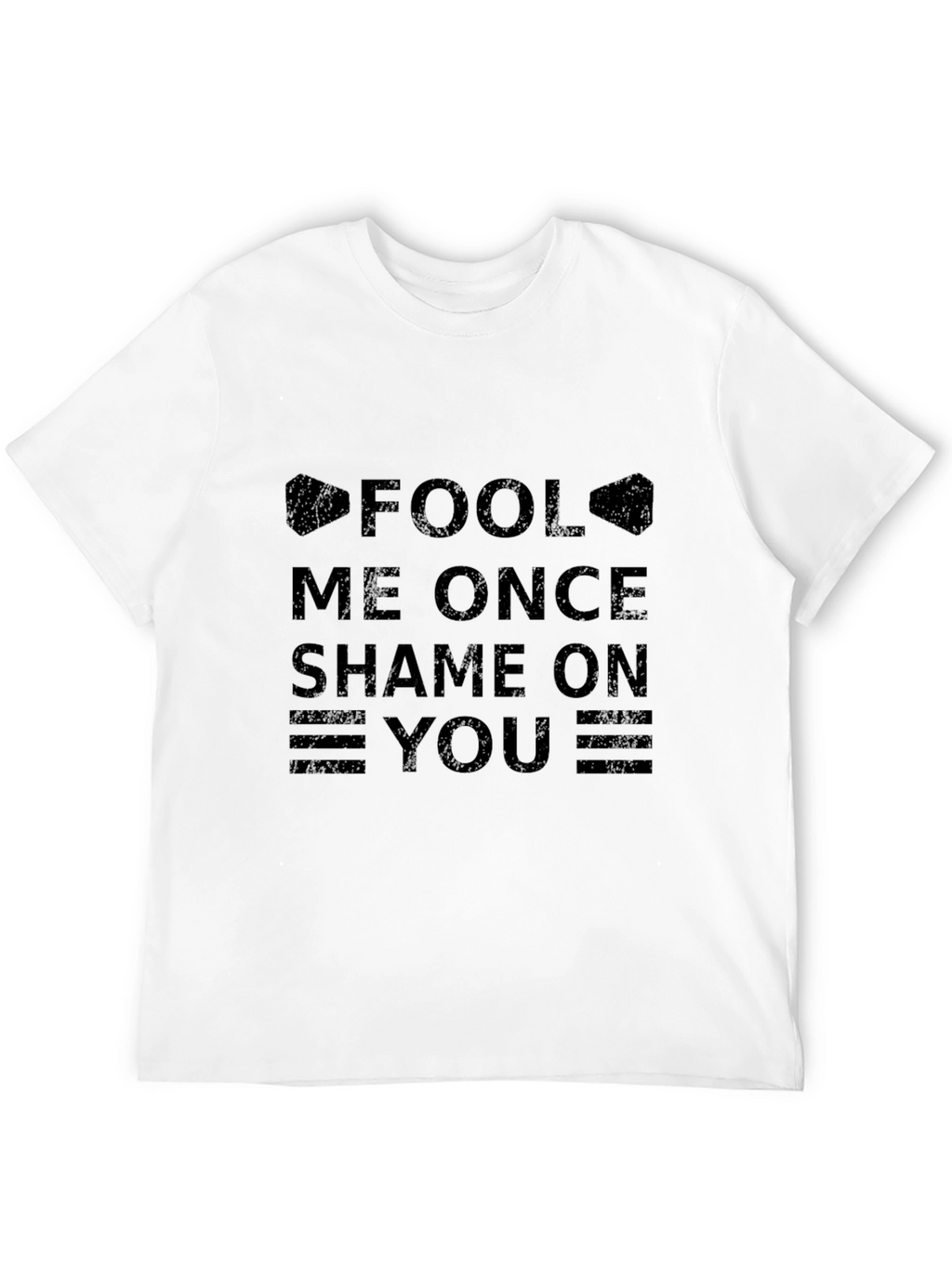 Fool Me Once Shame On You T-Shirt - Black