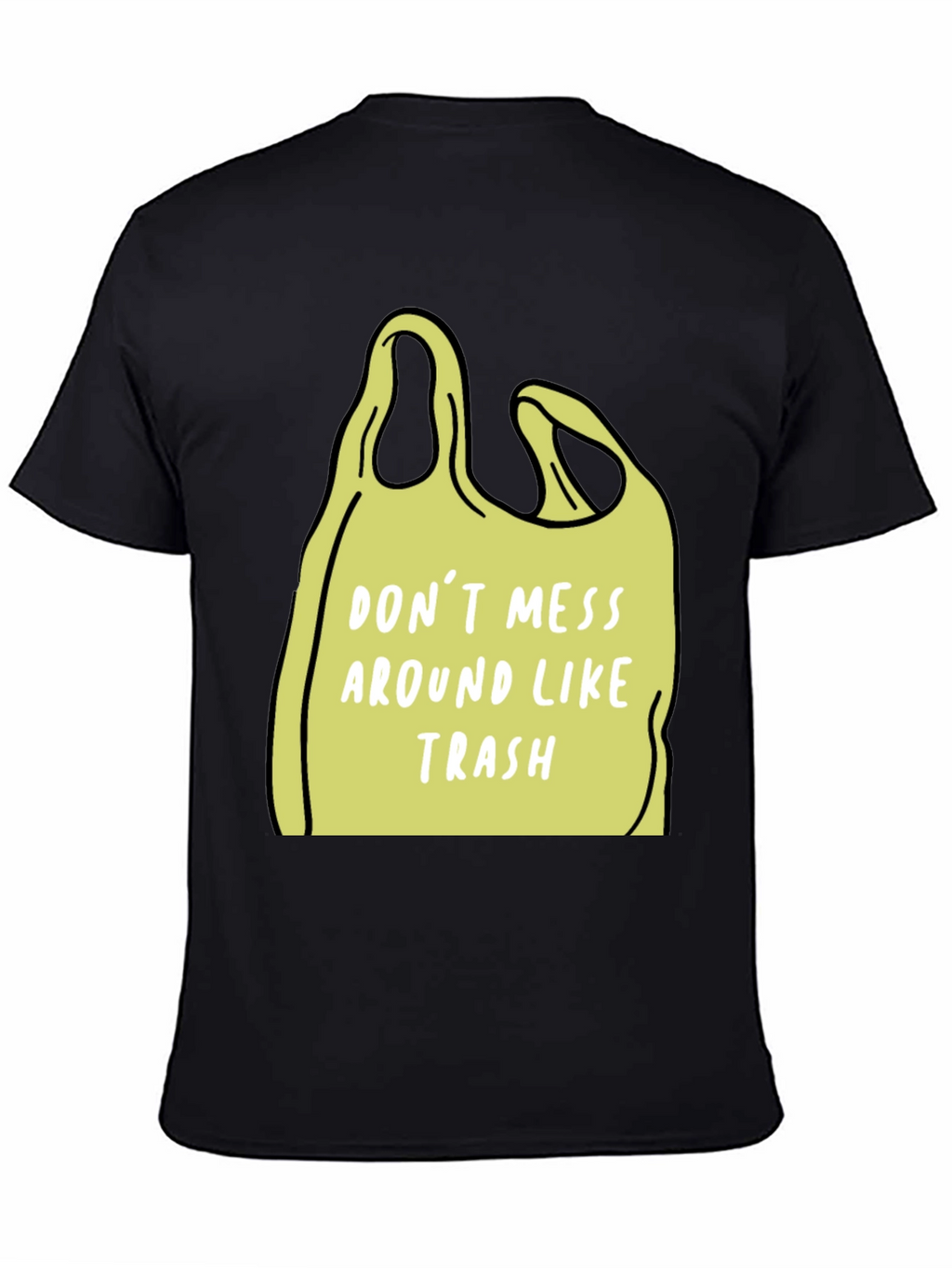 Dont Mess Around Like Trash T-Shirt