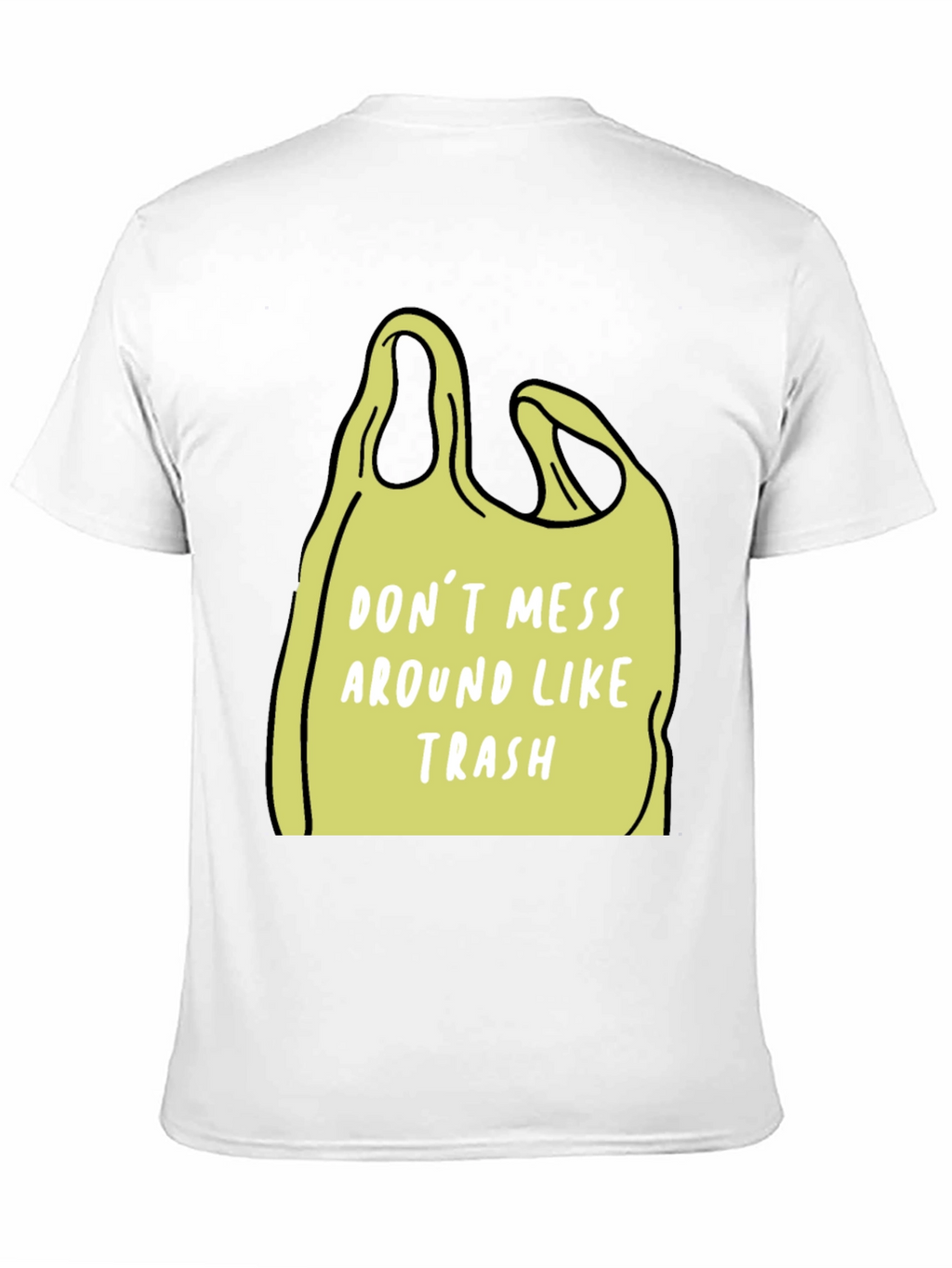 Dont Mess Around Like Trash T-Shirt