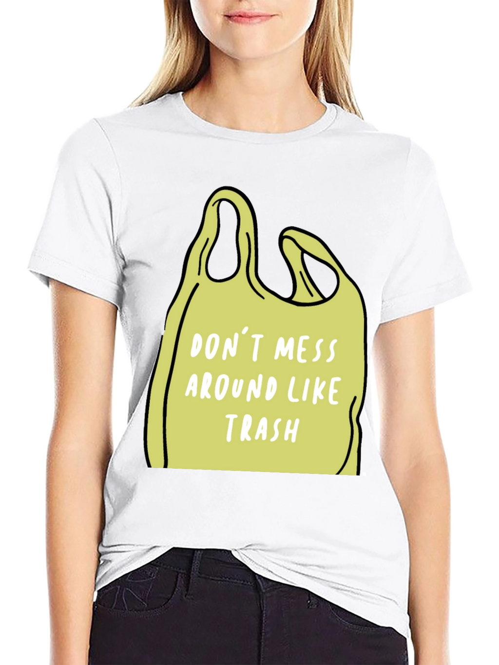 Dont Mess Around Like Trash T-Shirt