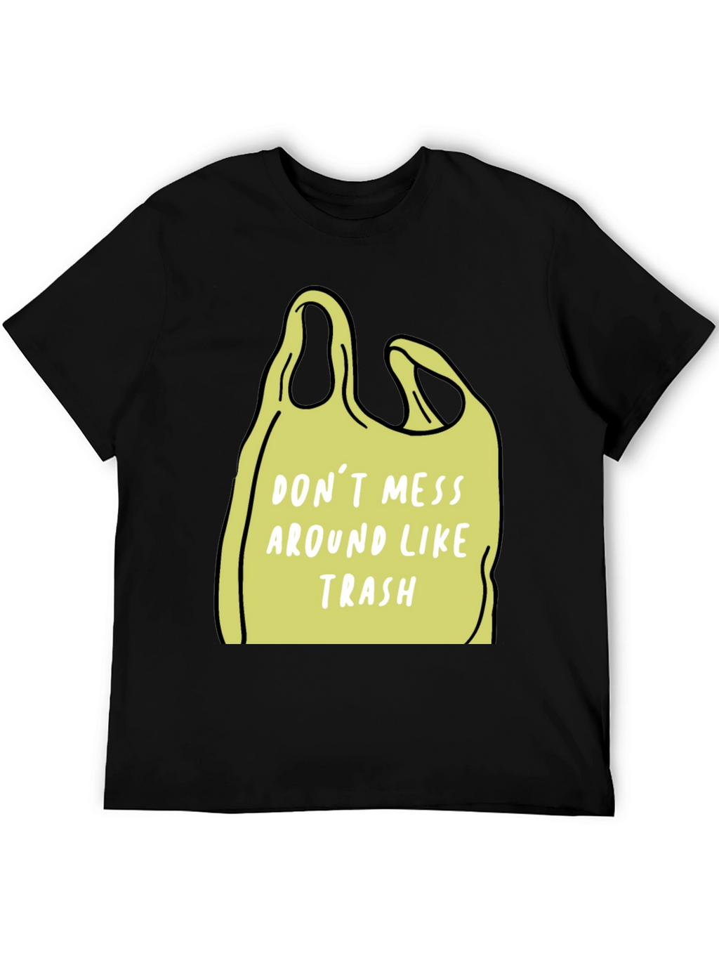Dont Mess Around Like Trash T-Shirt