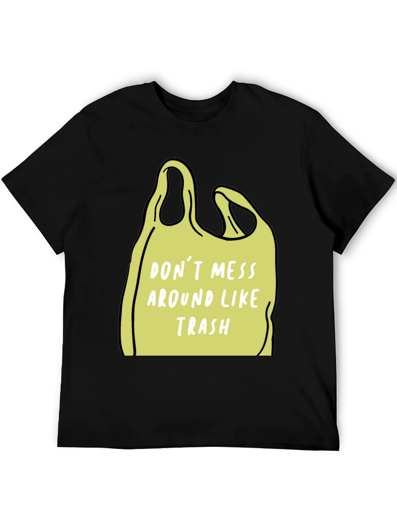 Dont Mess Around Like Trash T-Shirt