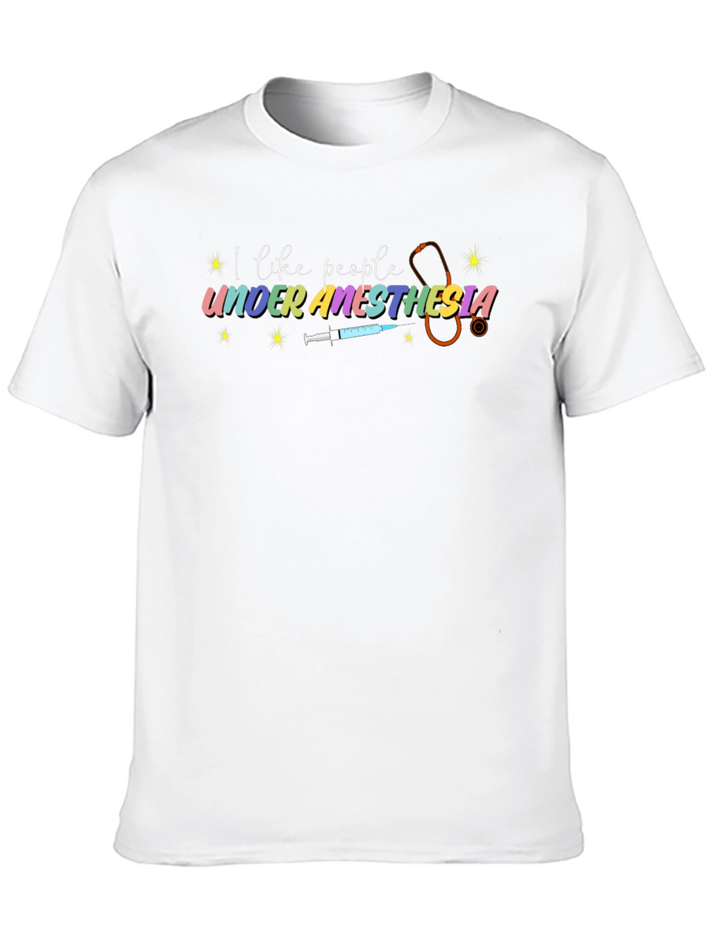 I Like People Under Anesthesia Tee