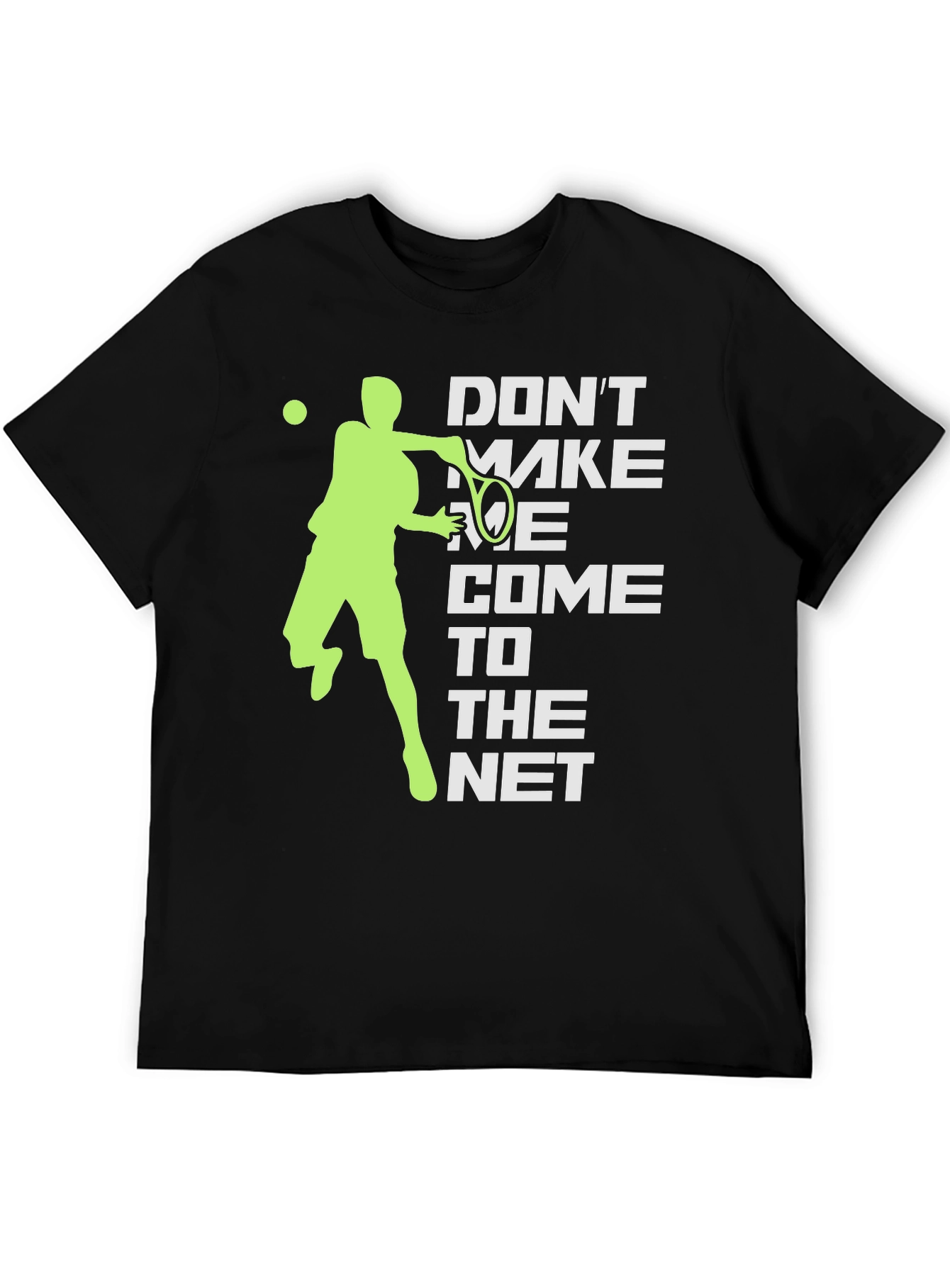 Tennis Player Graphic T-Shirt - Dont Make Me Come To The Net