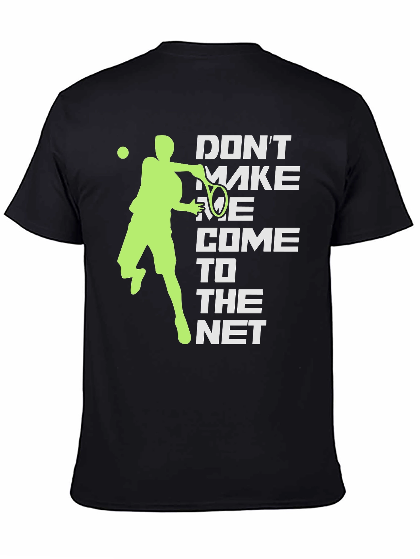 Tennis Player Graphic T-Shirt - Dont Make Me Come To The Net