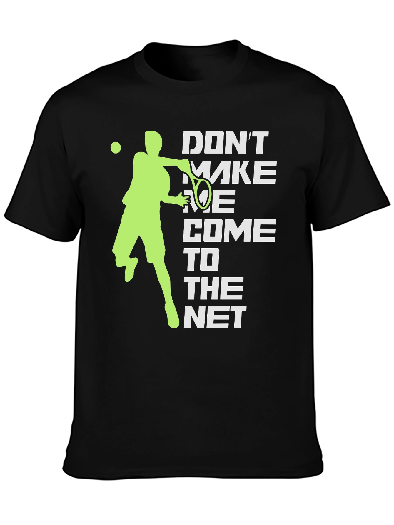 Tennis Player Graphic T-Shirt - Dont Make Me Come To The Net
