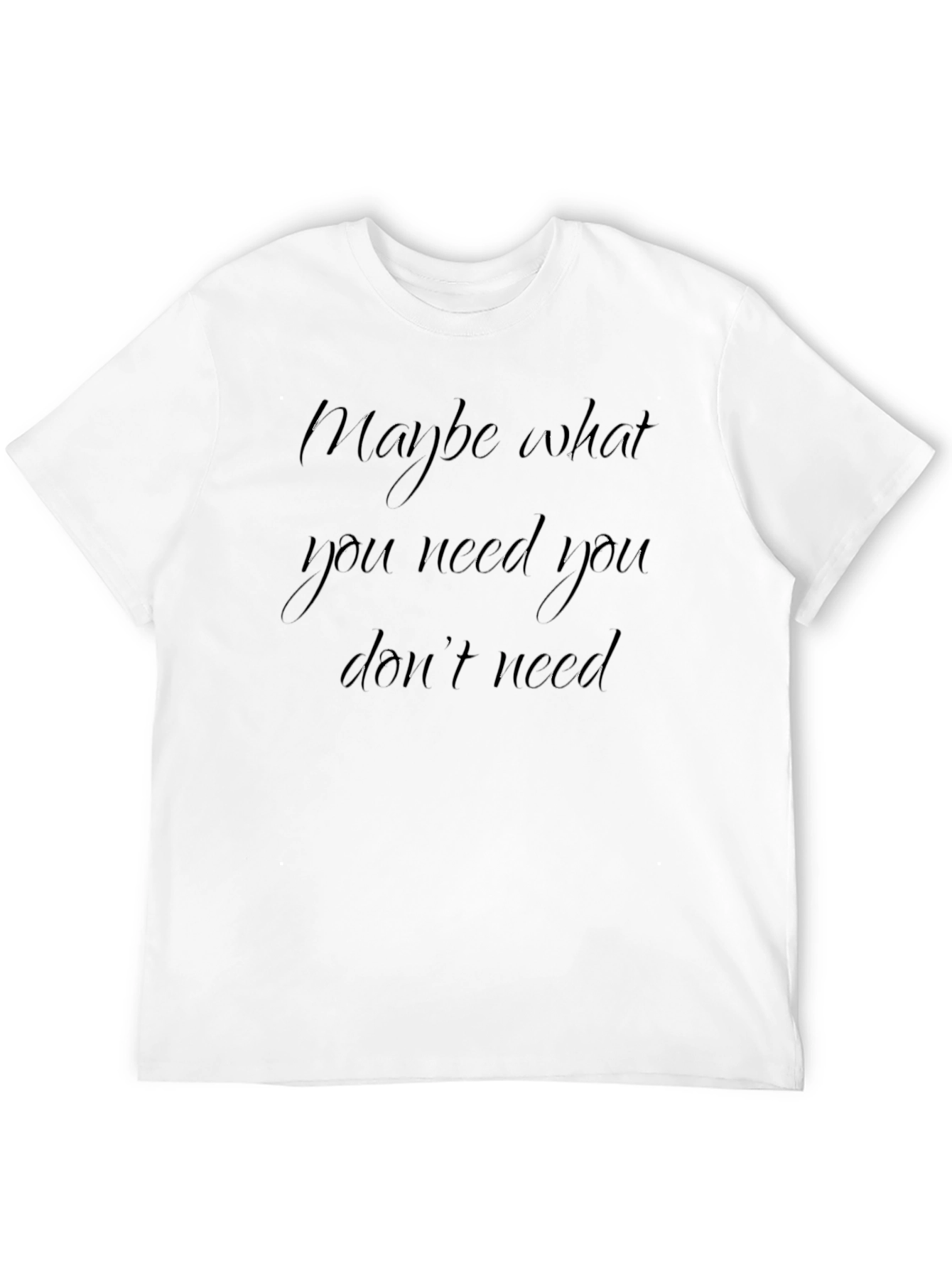 Maybe What You Need Black T-Shirt