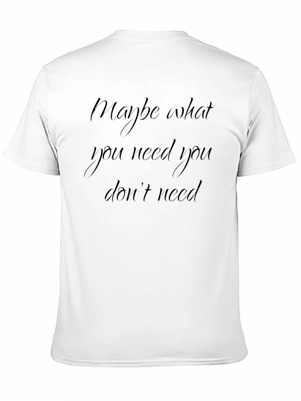 Maybe What You Need Black T-Shirt