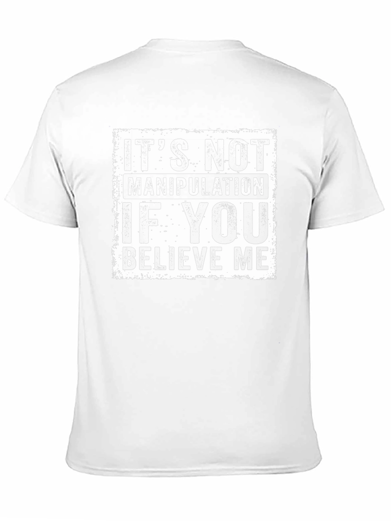 Believe Me Graphic Tee - Its Not Manipulation