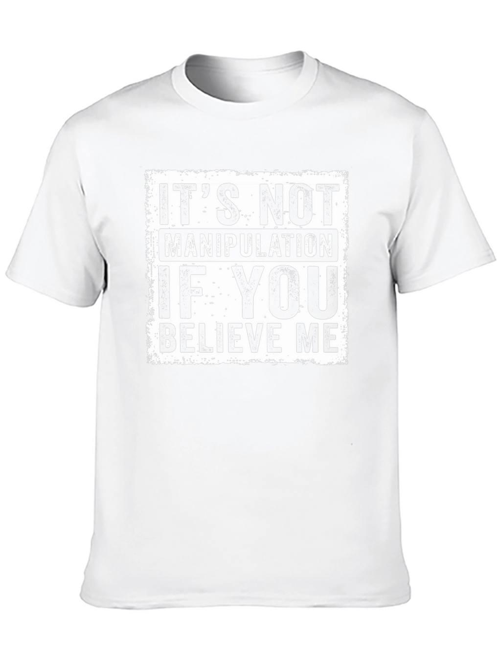 Believe Me Graphic Tee - Its Not Manipulation