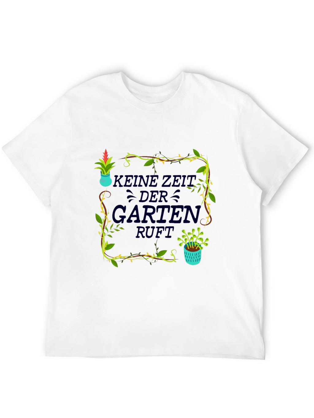 Gardening T-Shirt - Kein Zeit Der Garten Ruft!