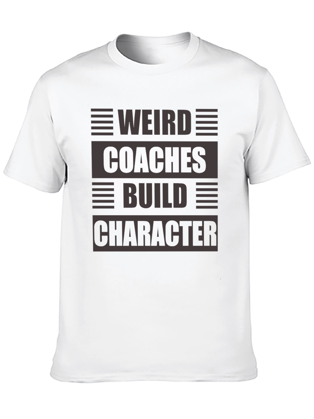 Weird Coaches Build Character T-Shirt