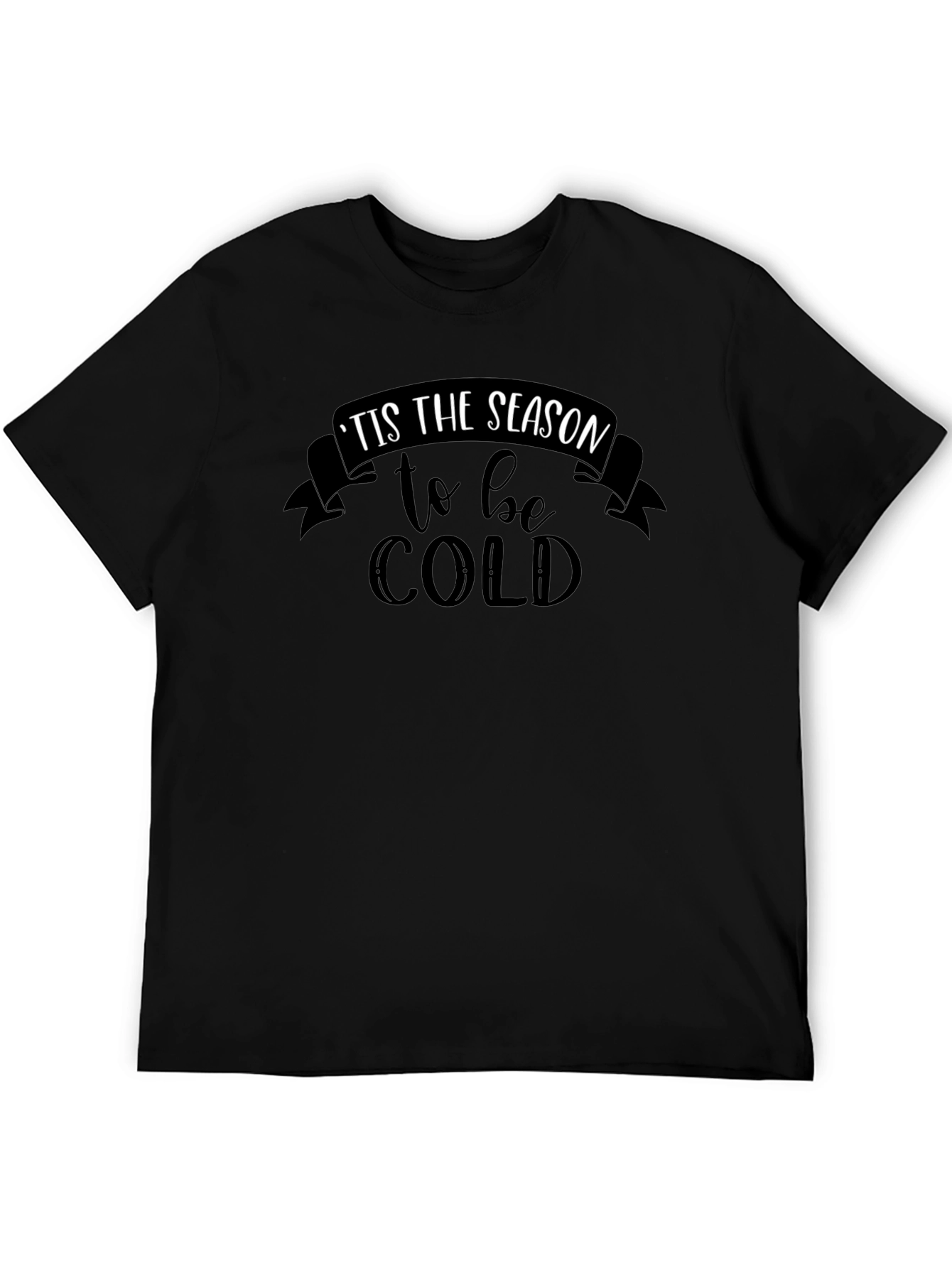 Tis the Season to be Cold Graphic T-Shirt