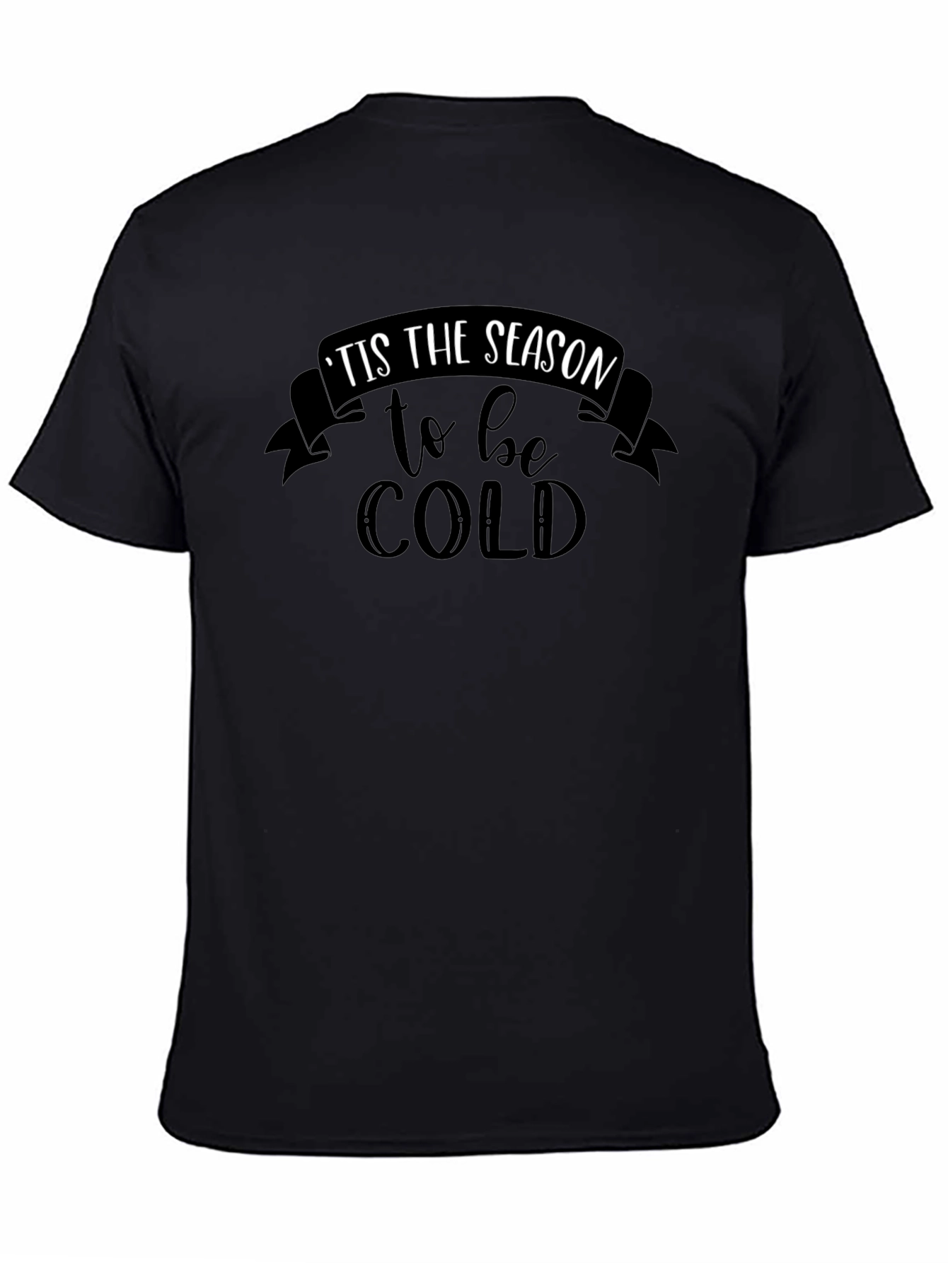 Tis the Season to be Cold Graphic T-Shirt