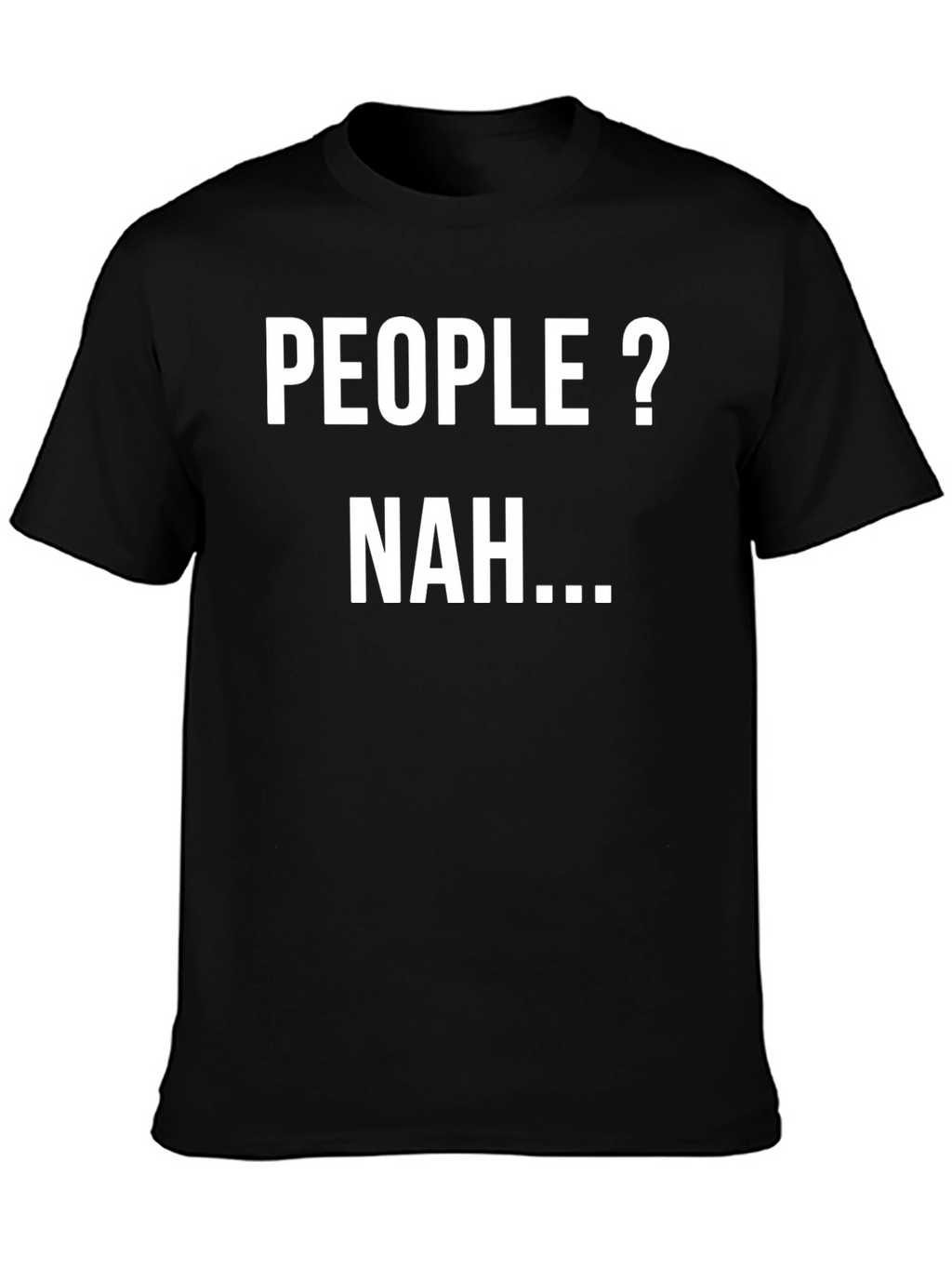 People? Nah... Sarcastic Graphic Tee