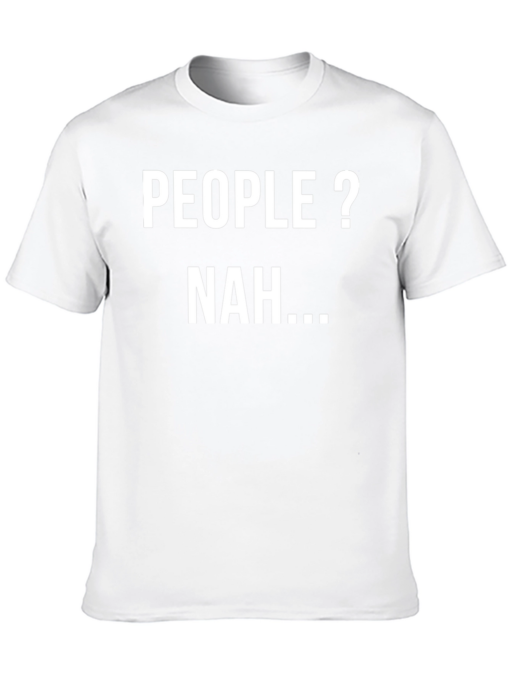 People? Nah... Sarcastic Graphic Tee