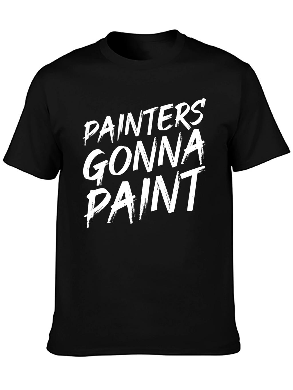 Painters Gonna Paint Funny Graphic T-Shirt