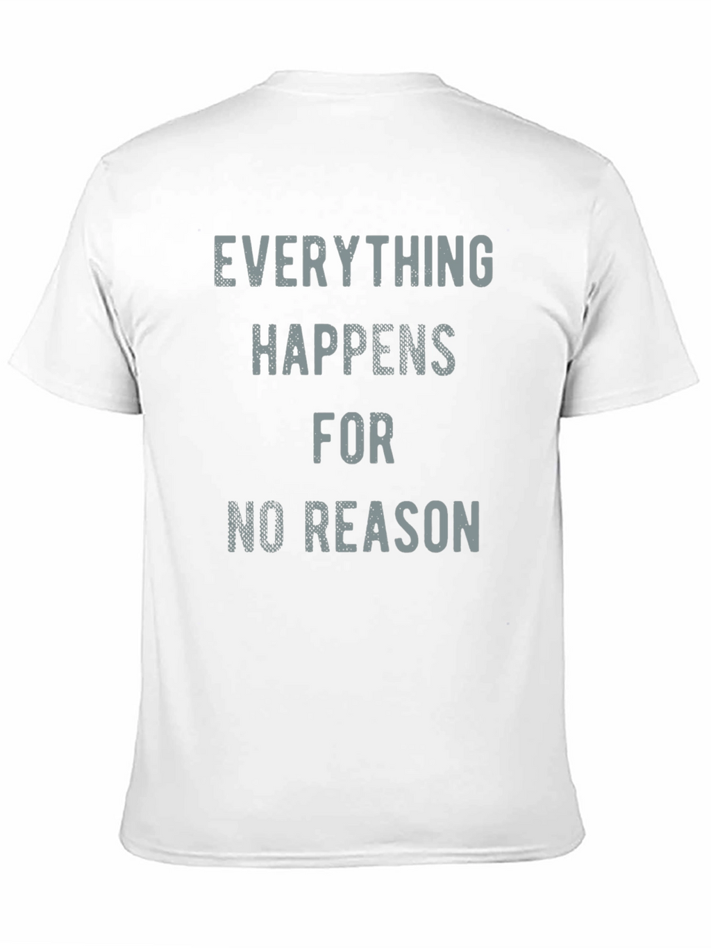 Everything Happens for No Reason T-Shirt