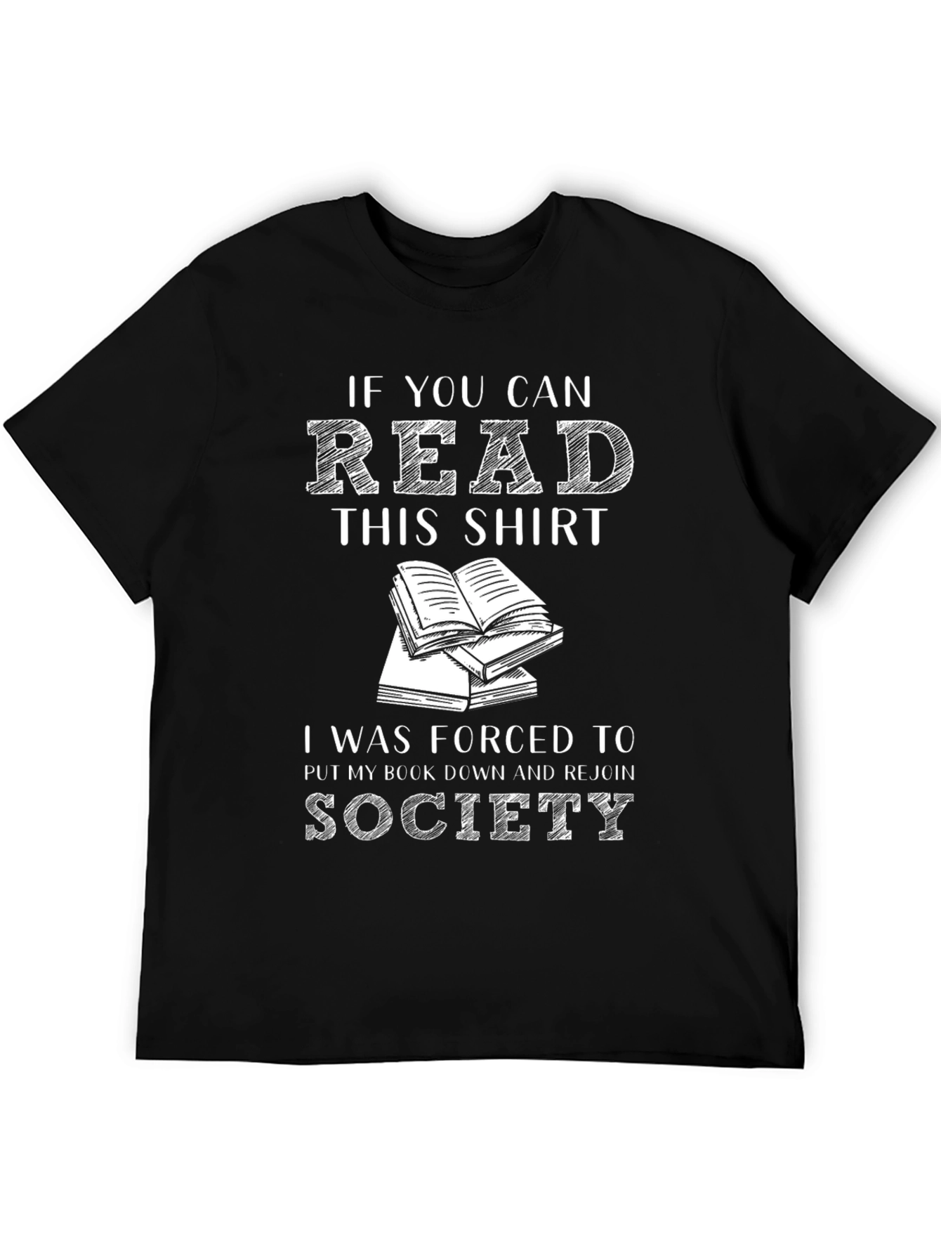 Book Lover T-Shirt: If You Can Read This I Was Forced to Rejoin Society