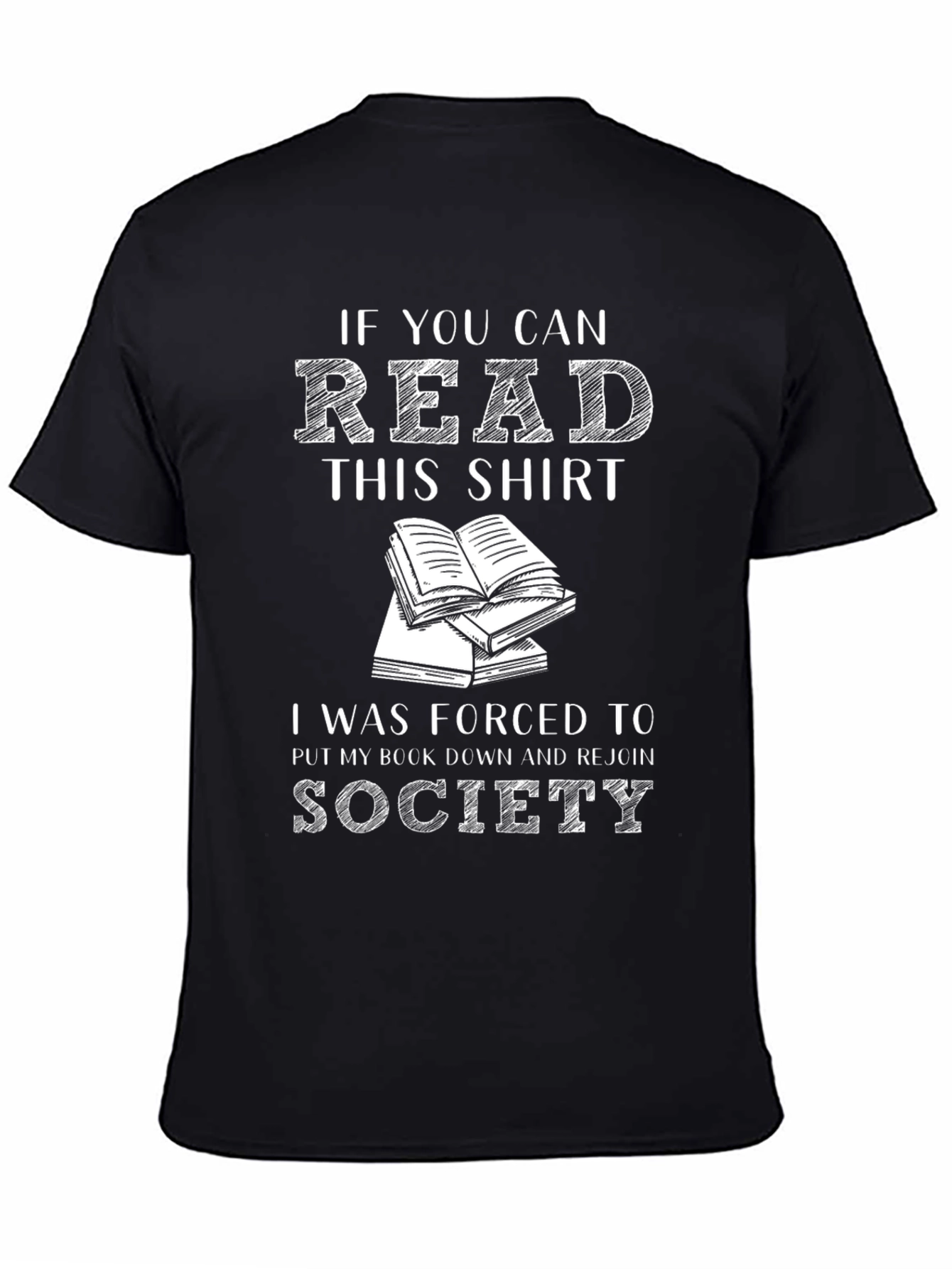 Book Lover T-Shirt: If You Can Read This I Was Forced to Rejoin Society