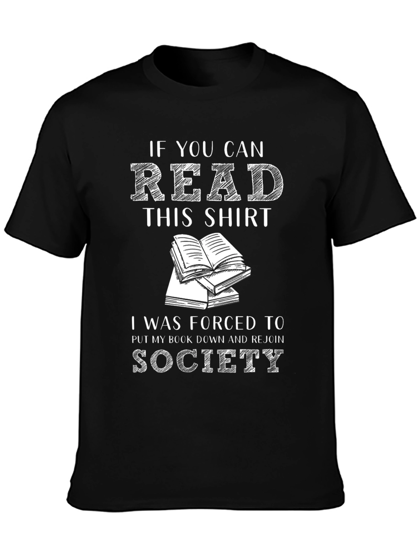 Book Lover T-Shirt: If You Can Read This I Was Forced to Rejoin Society