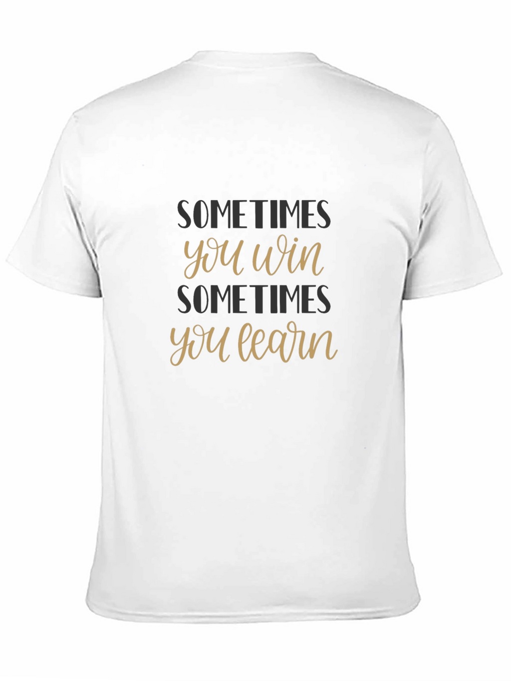 Sometimes You Win Sometimes You Learn T-Shirt
