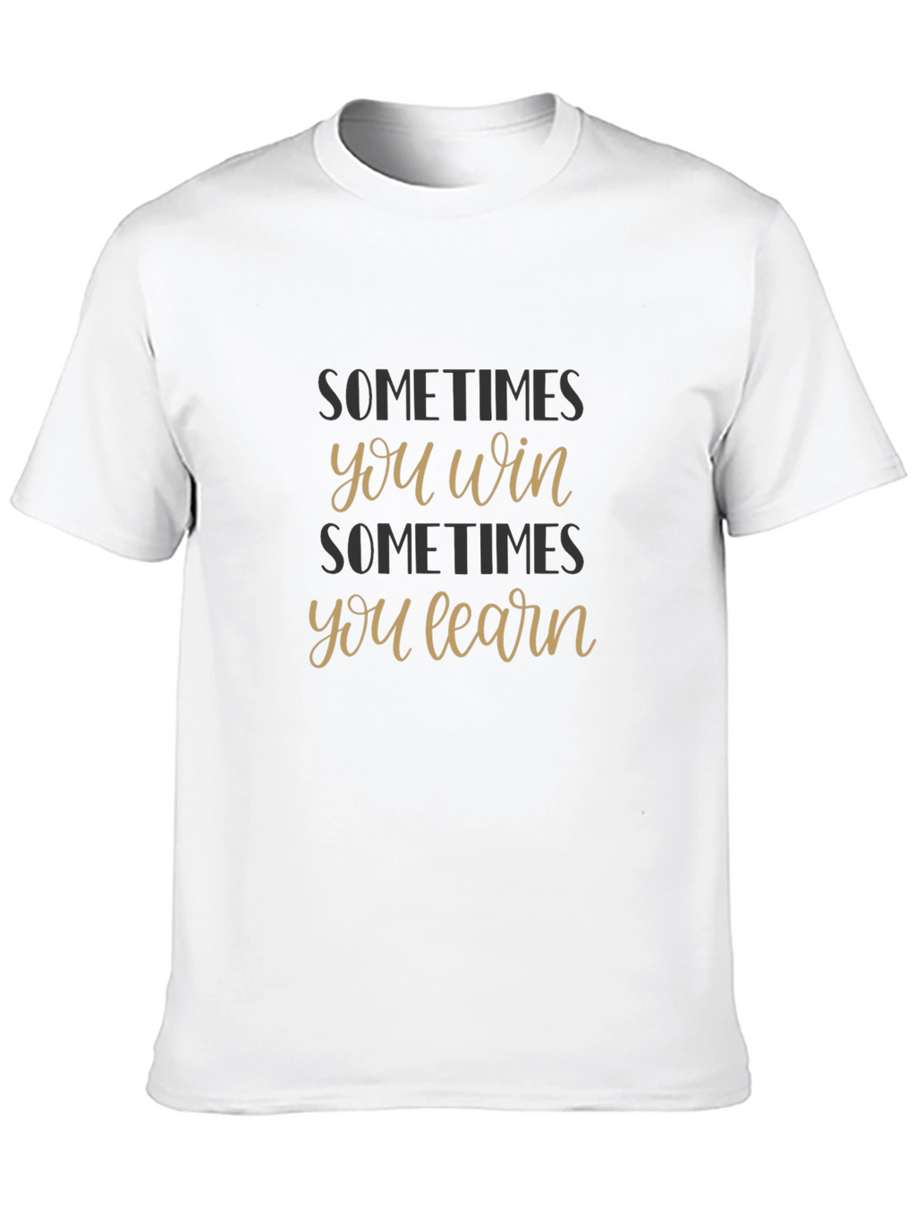 Sometimes You Win Sometimes You Learn T-Shirt