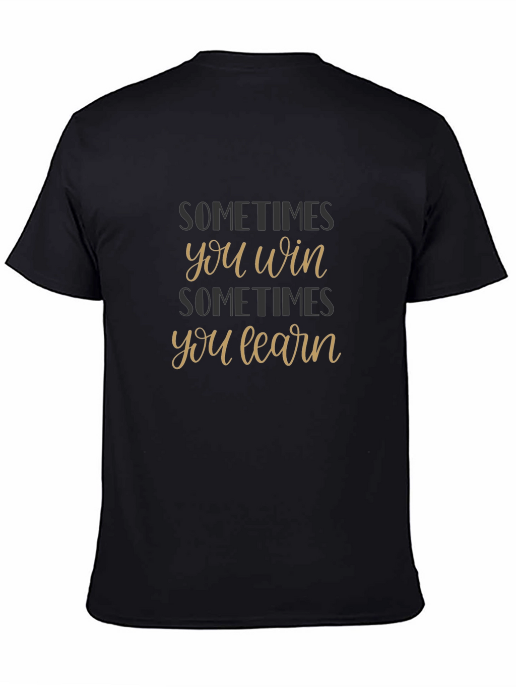 Sometimes You Win Sometimes You Learn T-Shirt