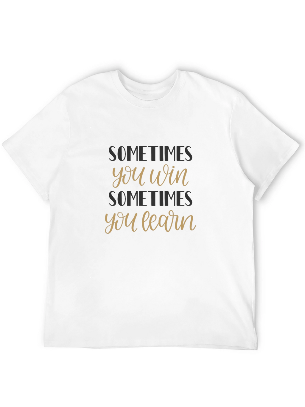 Sometimes You Win Sometimes You Learn T-Shirt