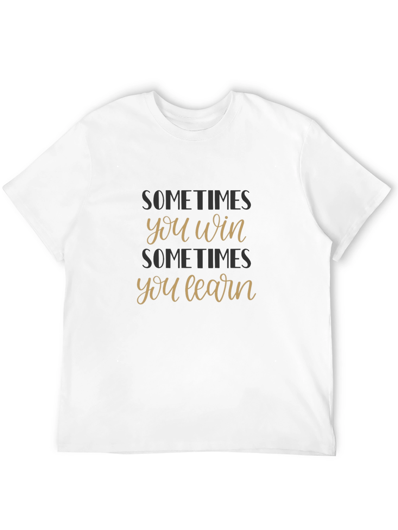 Sometimes You Win Sometimes You Learn T-Shirt