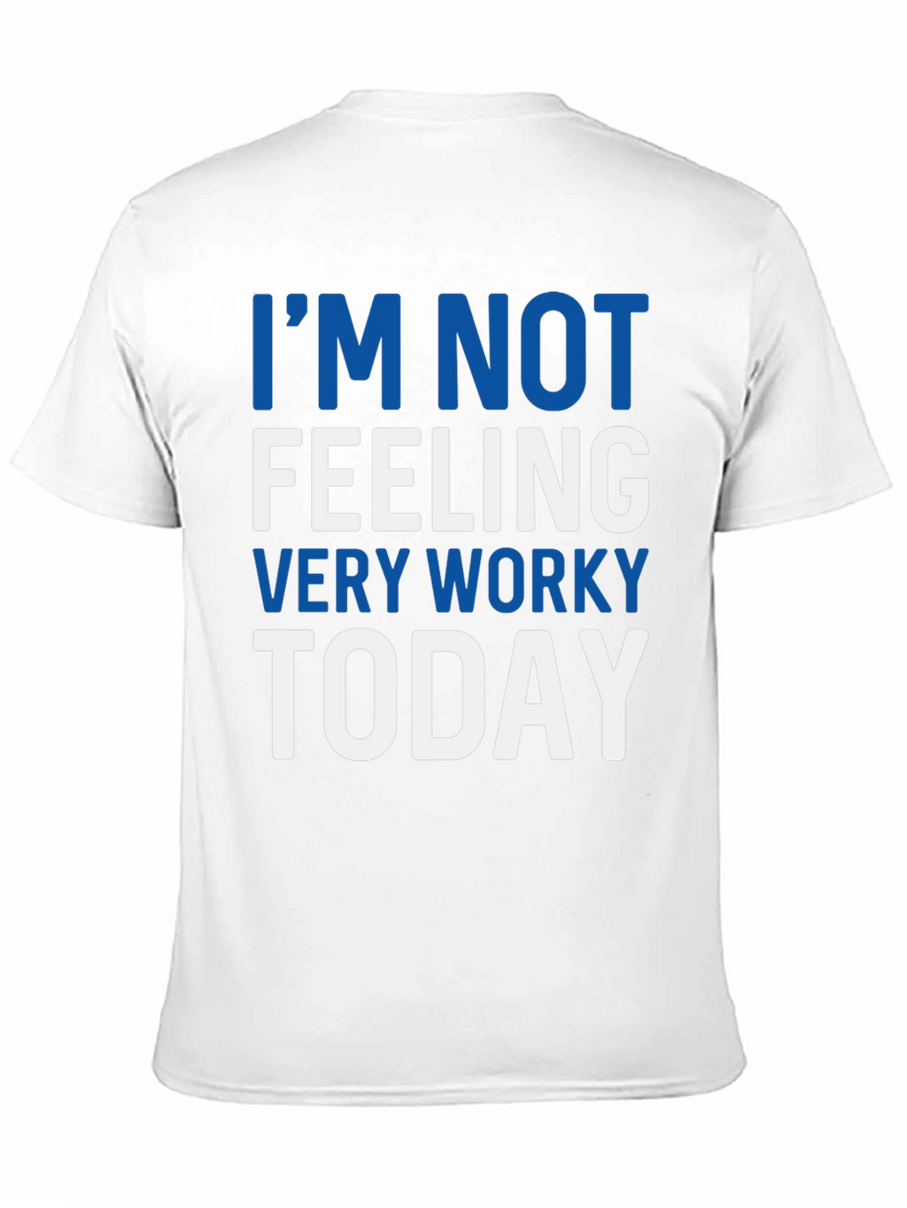 Im Not Feeling Very Worky Today T-Shirt