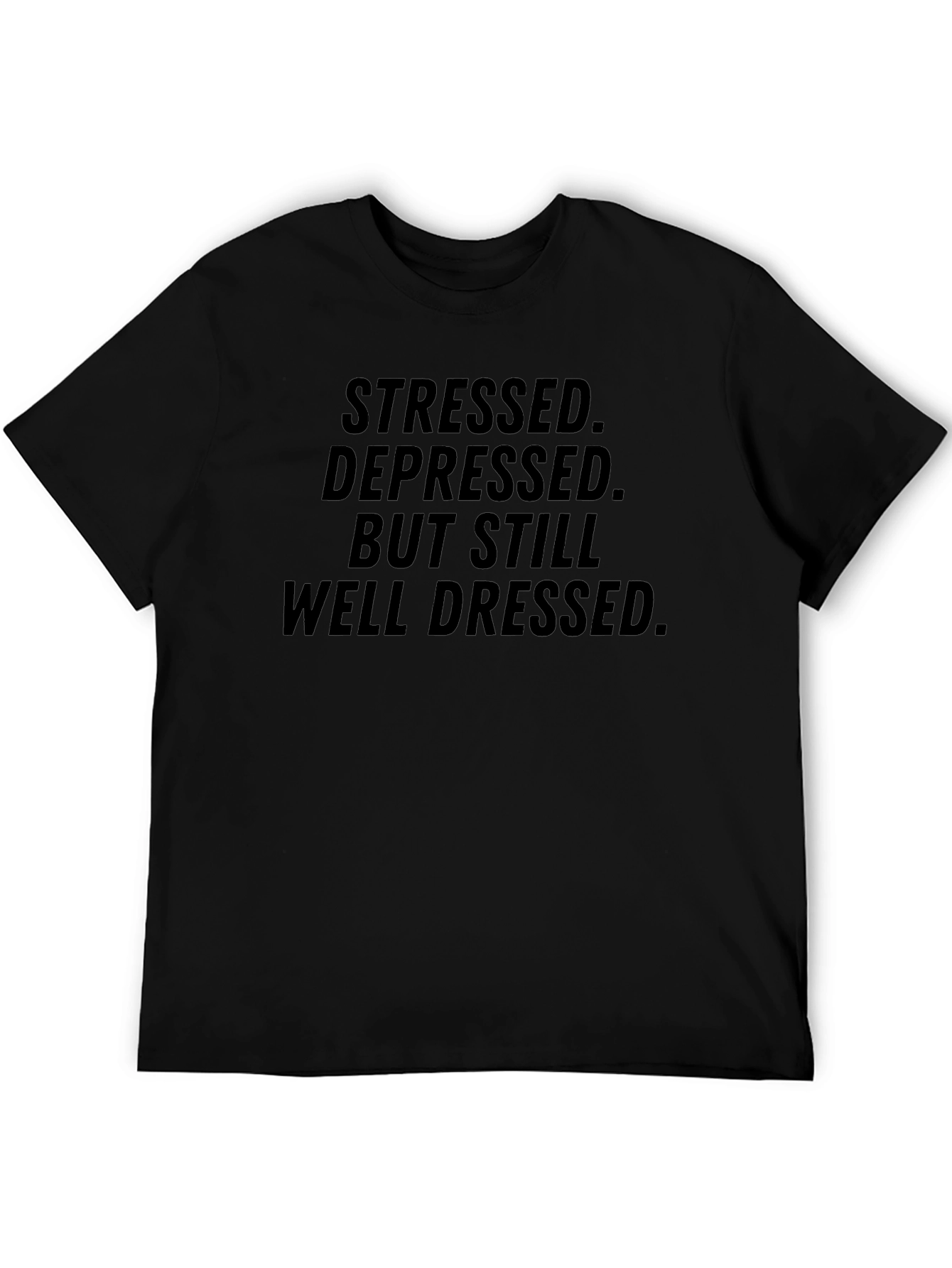 Stressed Depressed But Still Well Dressed Black T-Shirt
