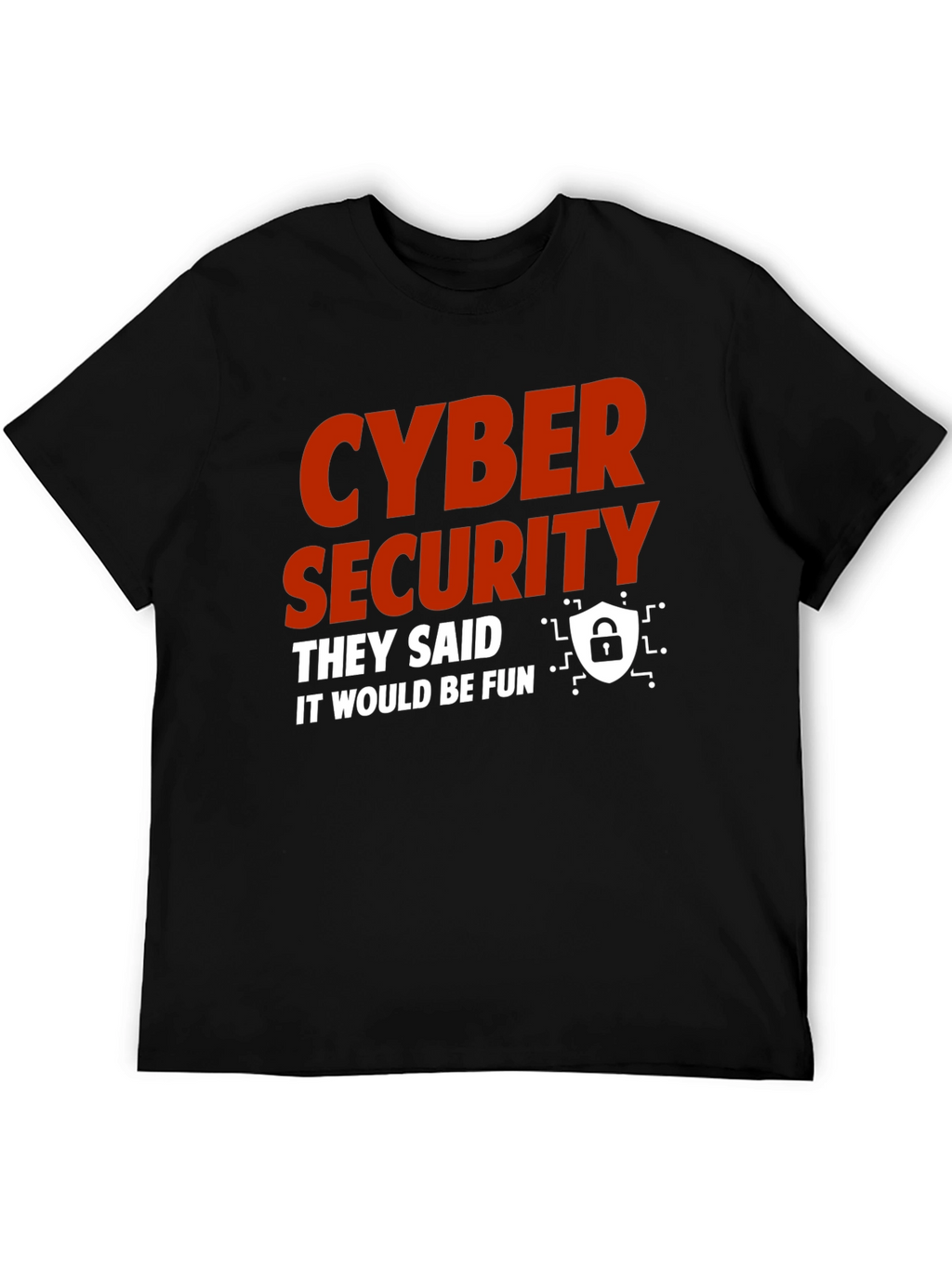 Cyber Security They Said It Would Be Fun T-Shirt
