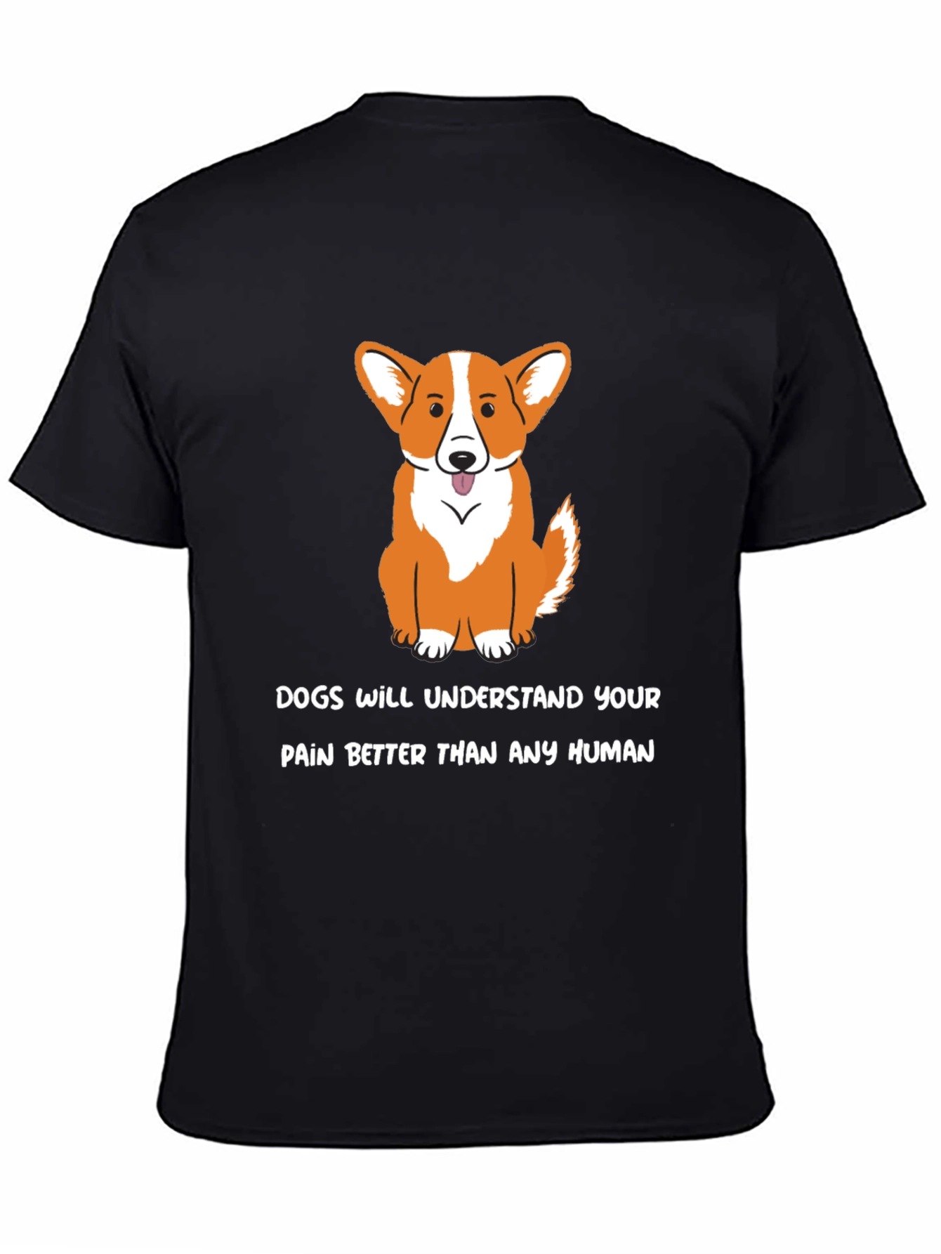 Dog Lover T-Shirt: Dogs Understand Your Pain - Black