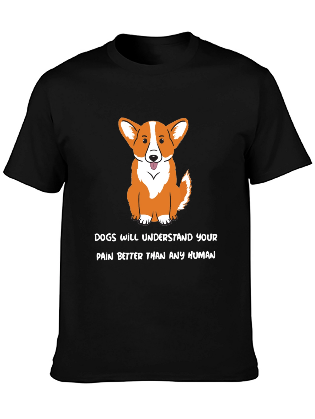 Dog Lover T-Shirt: Dogs Understand Your Pain - Black
