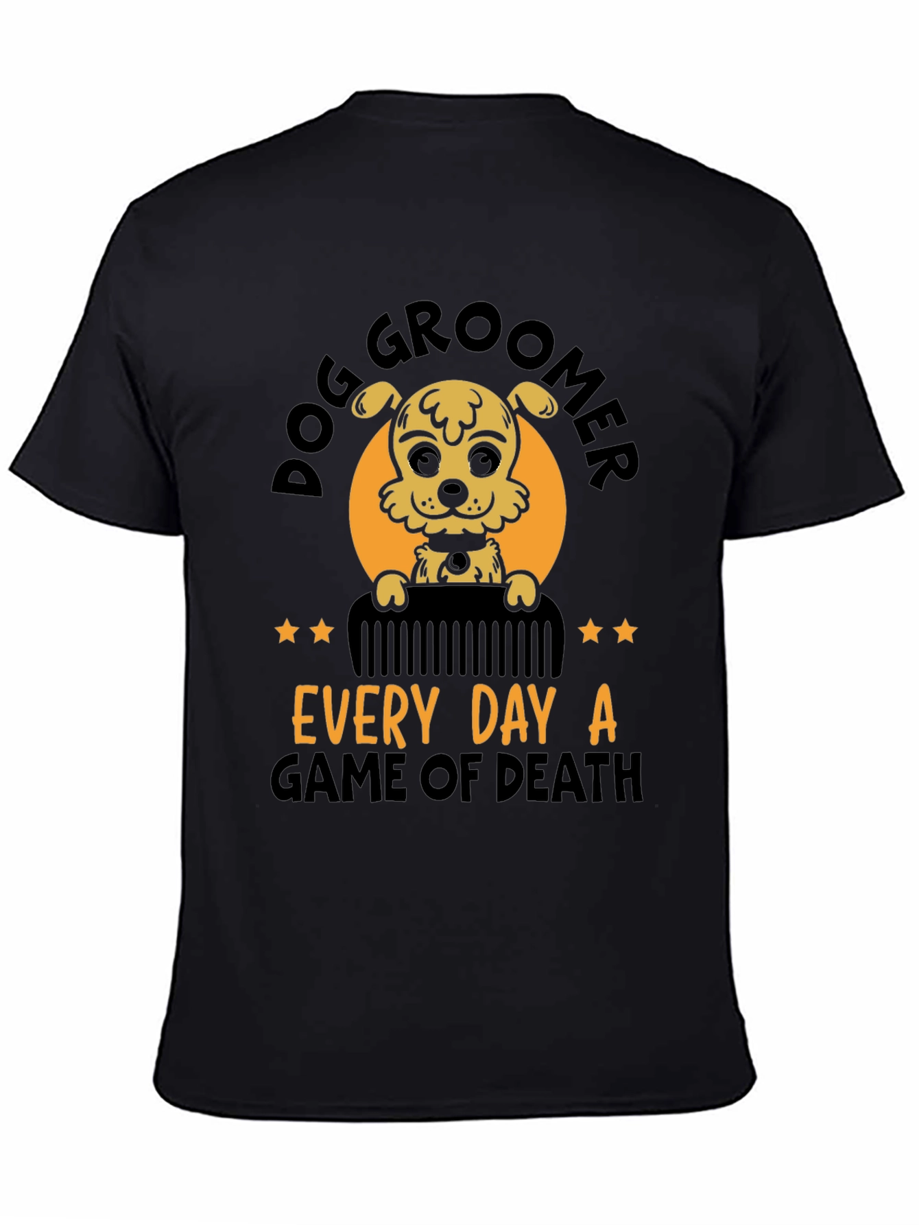 Dog Groomer T-Shirt - Every Day A Game of Death