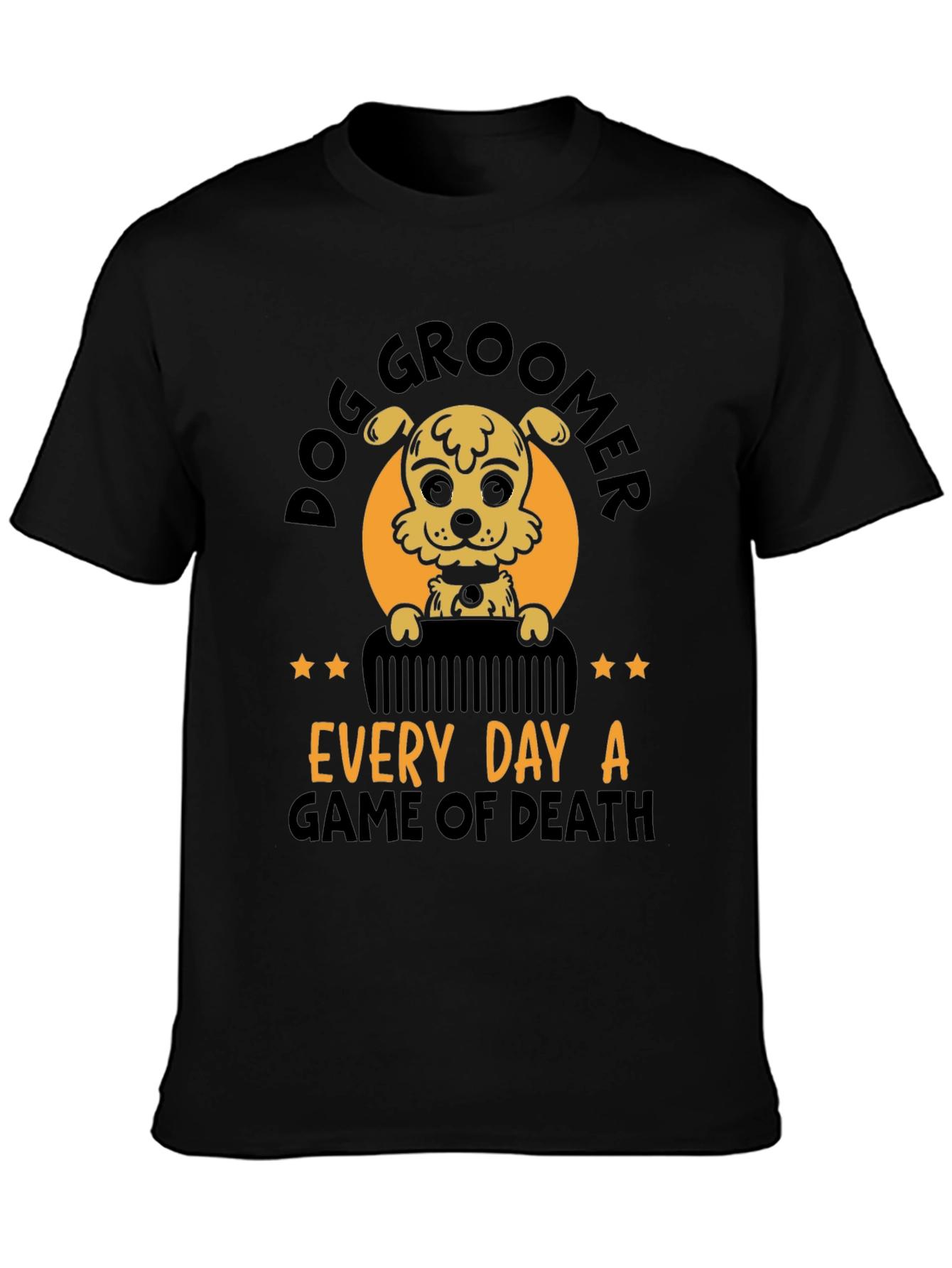 Dog Groomer T-Shirt - Every Day A Game of Death