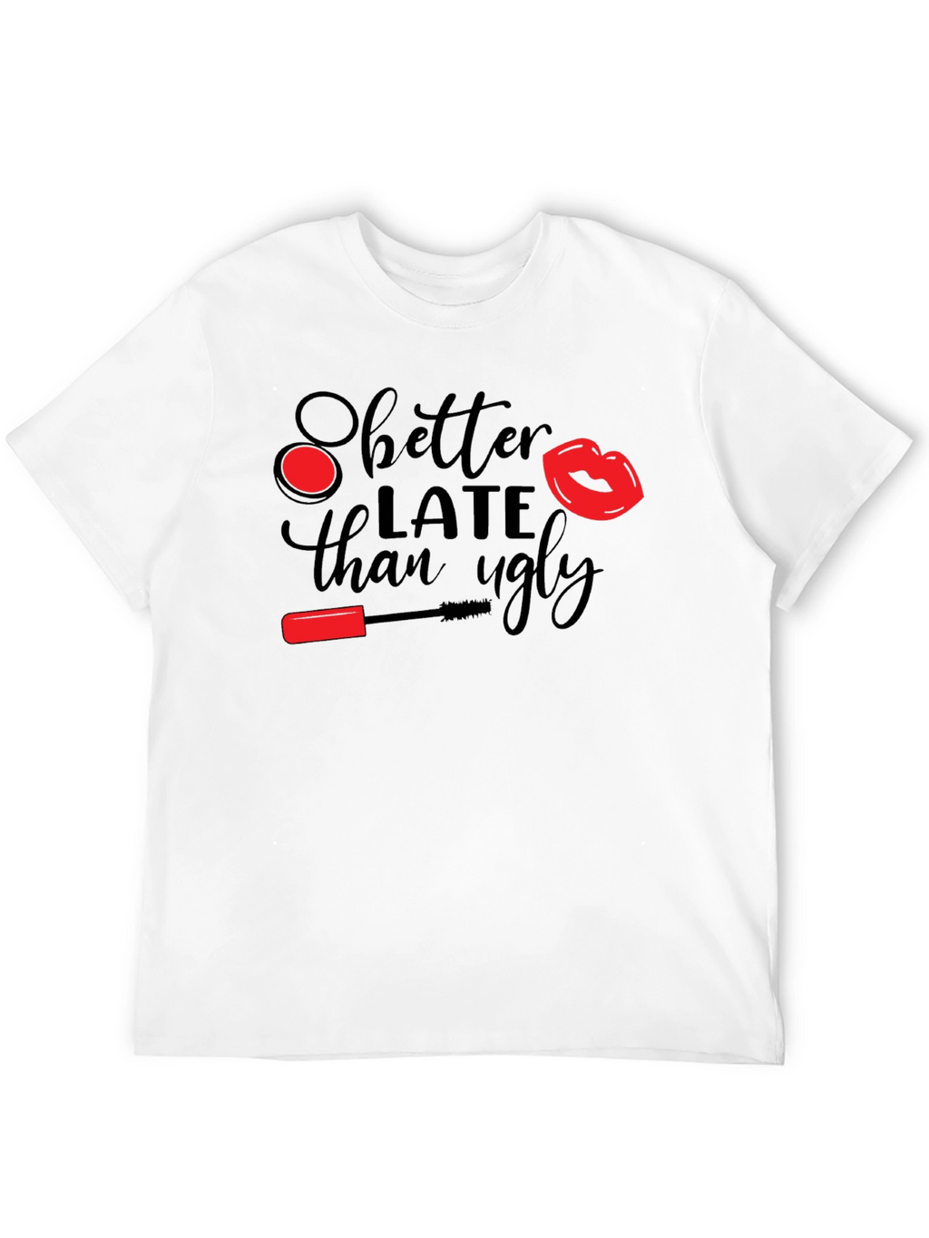 Better Late Than Ugly Graphic Tee