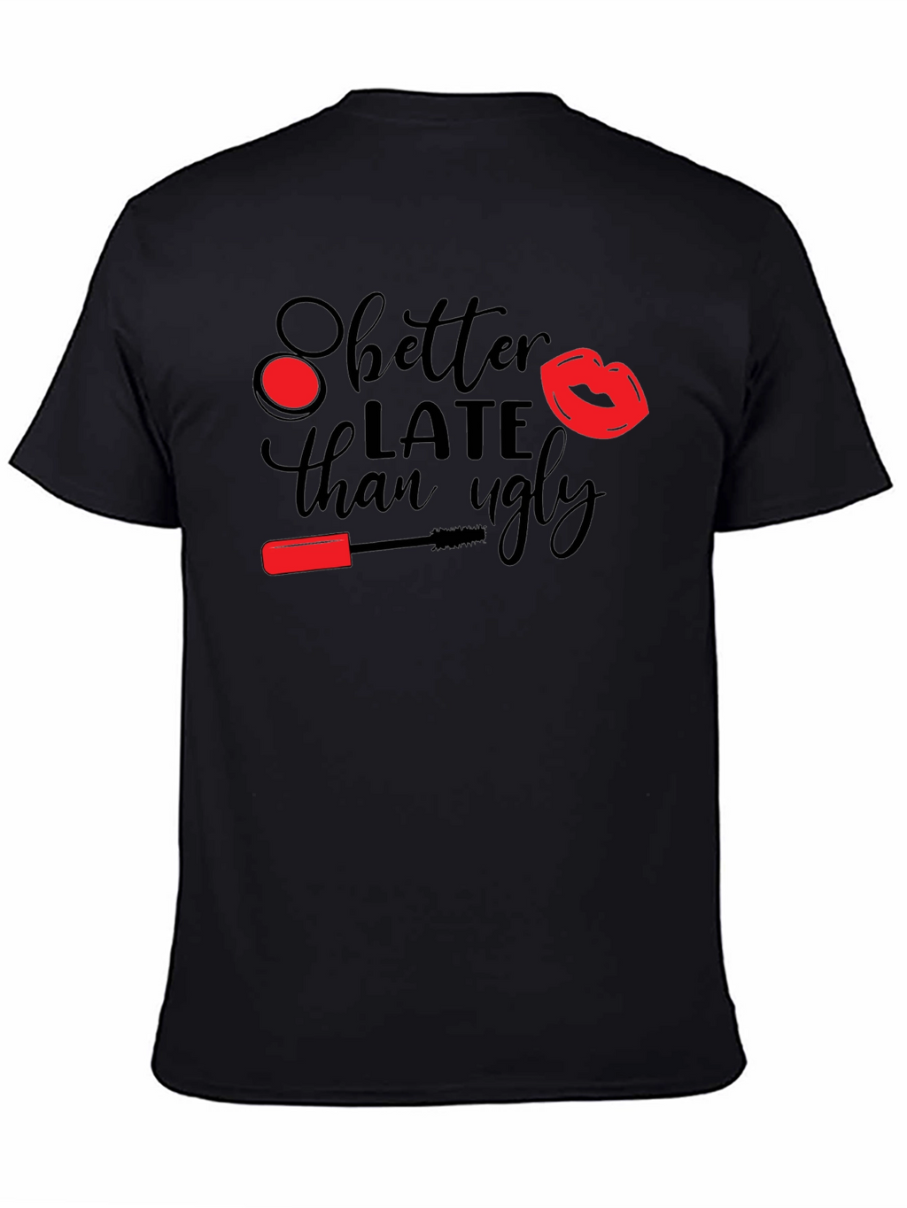 Better Late Than Ugly Graphic Tee